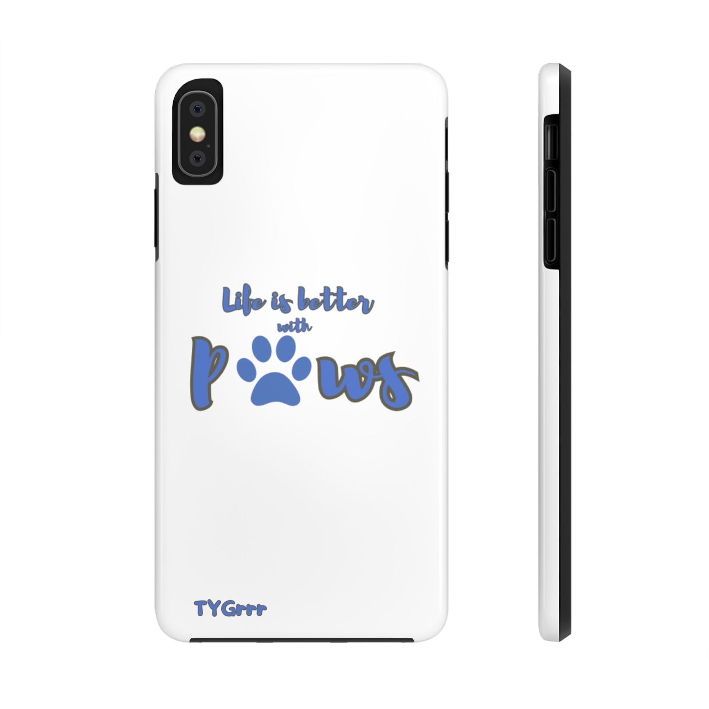 Life is better with paws Tough Phone Cases