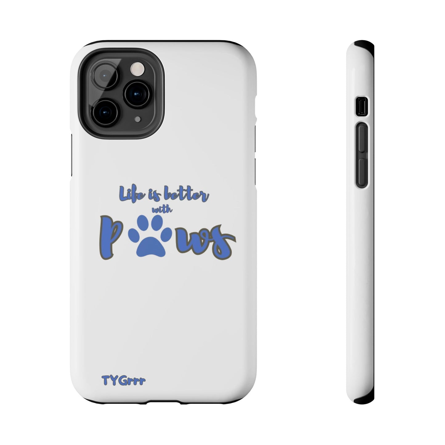 Life is better with paws Tough Phone Cases