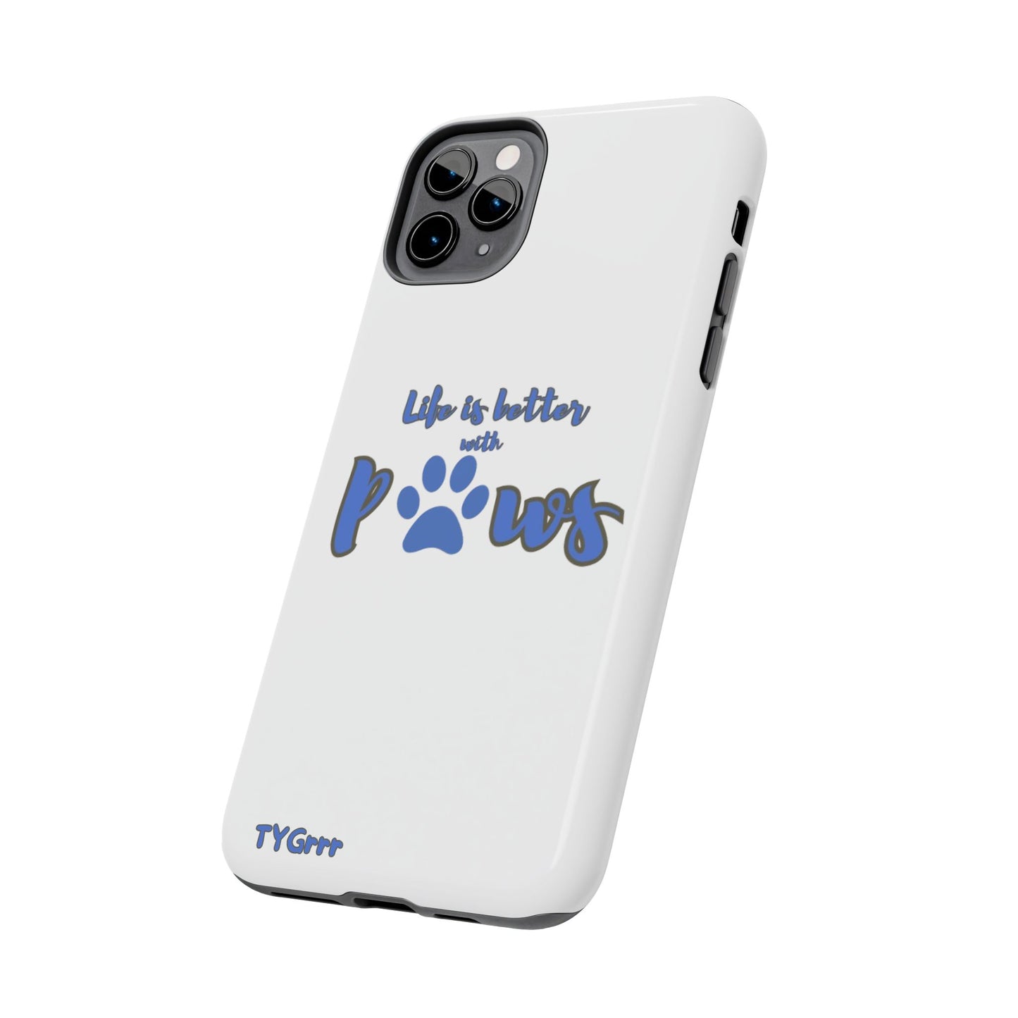Life is better with paws Tough Phone Cases