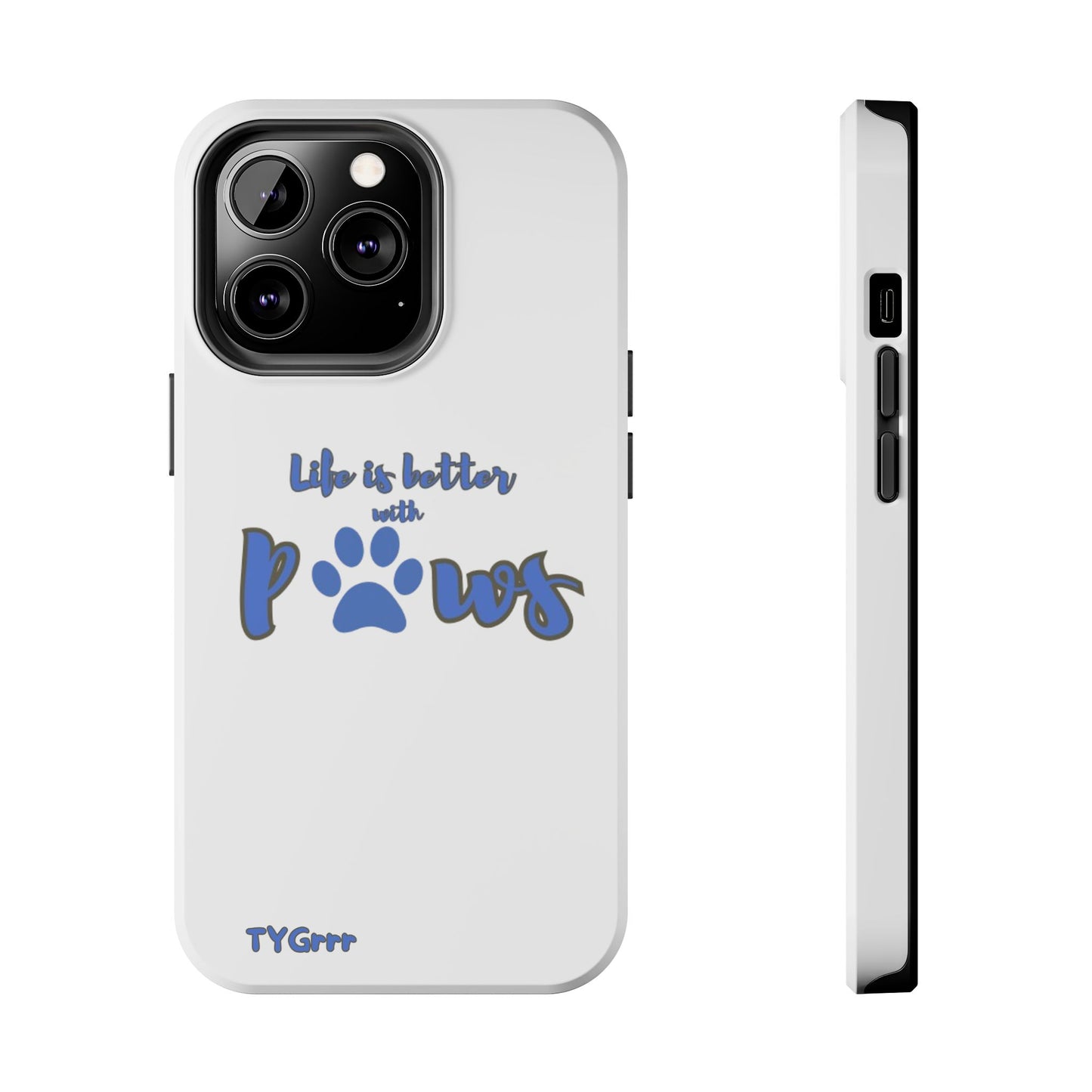 Life is better with paws Tough Phone Cases