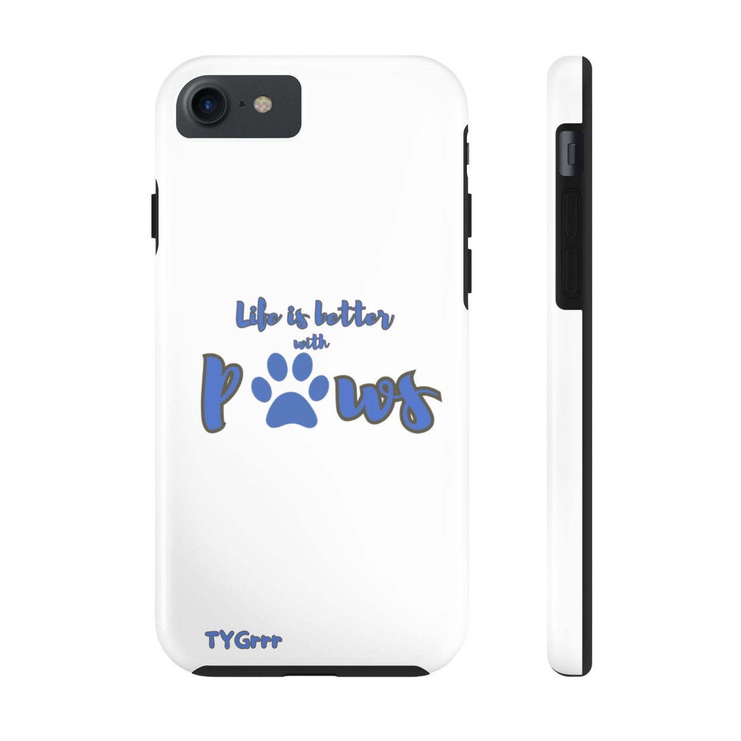 Life is better with paws Tough Phone Cases