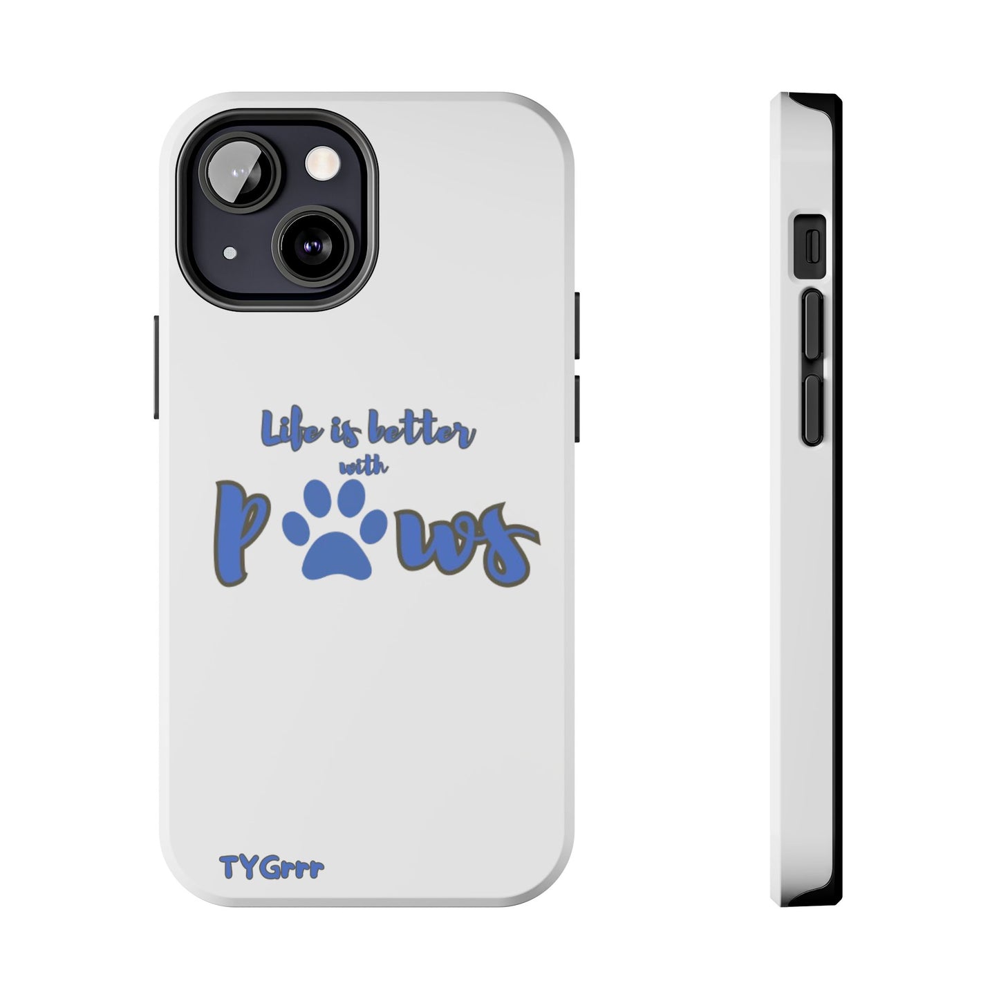 Life is better with paws Tough Phone Cases