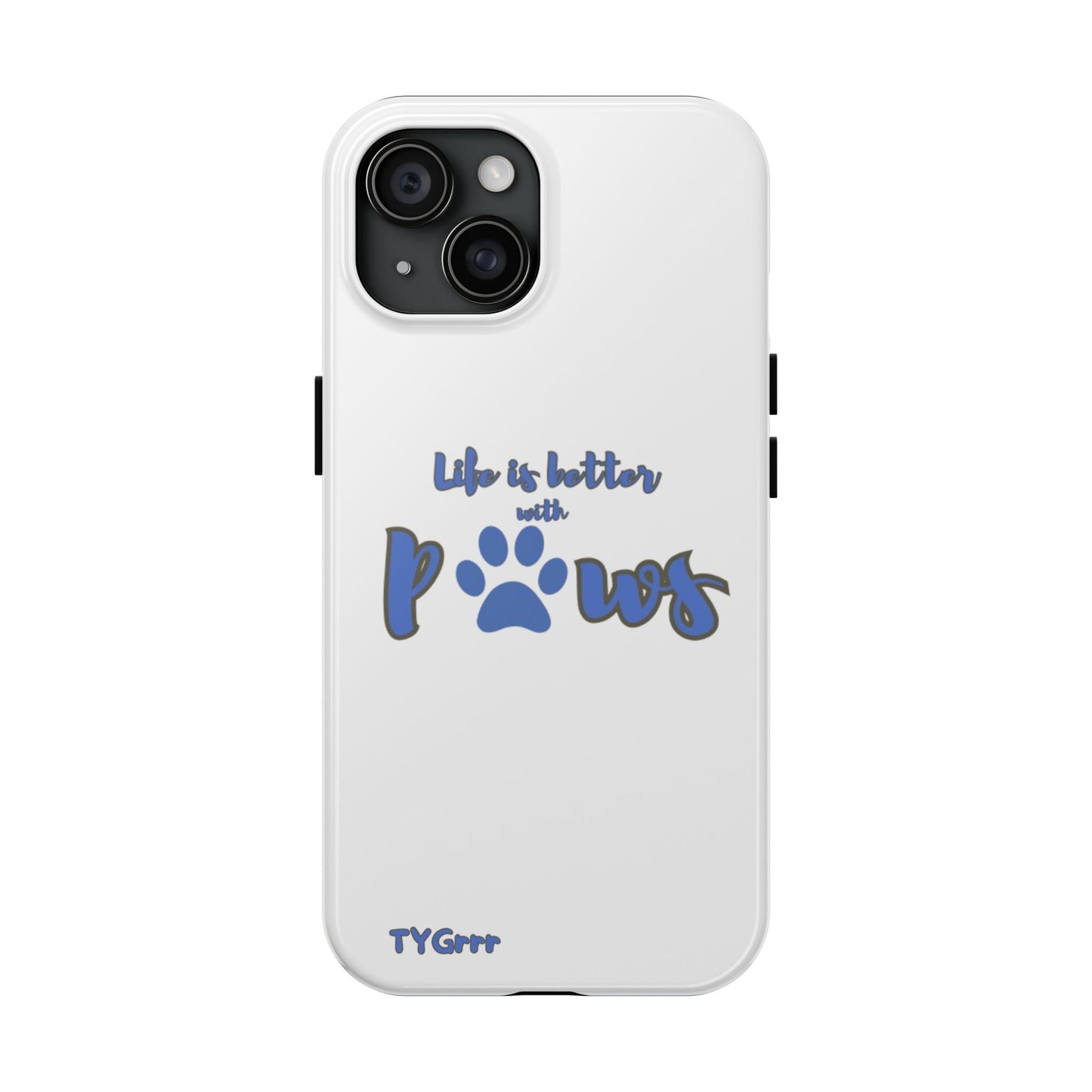 Life is better with paws Tough Phone Cases