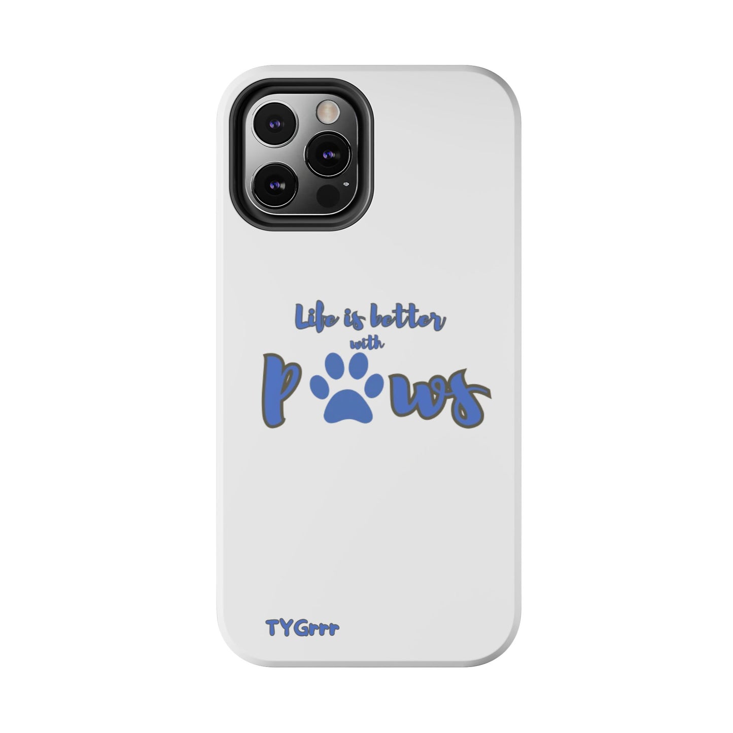 Life is better with paws Tough Phone Cases
