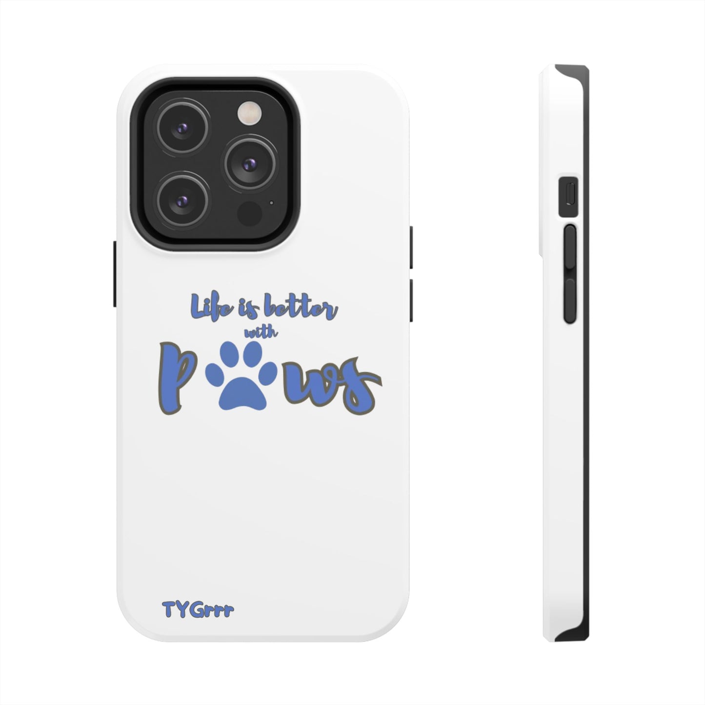 Life is better with paws Tough Phone Cases