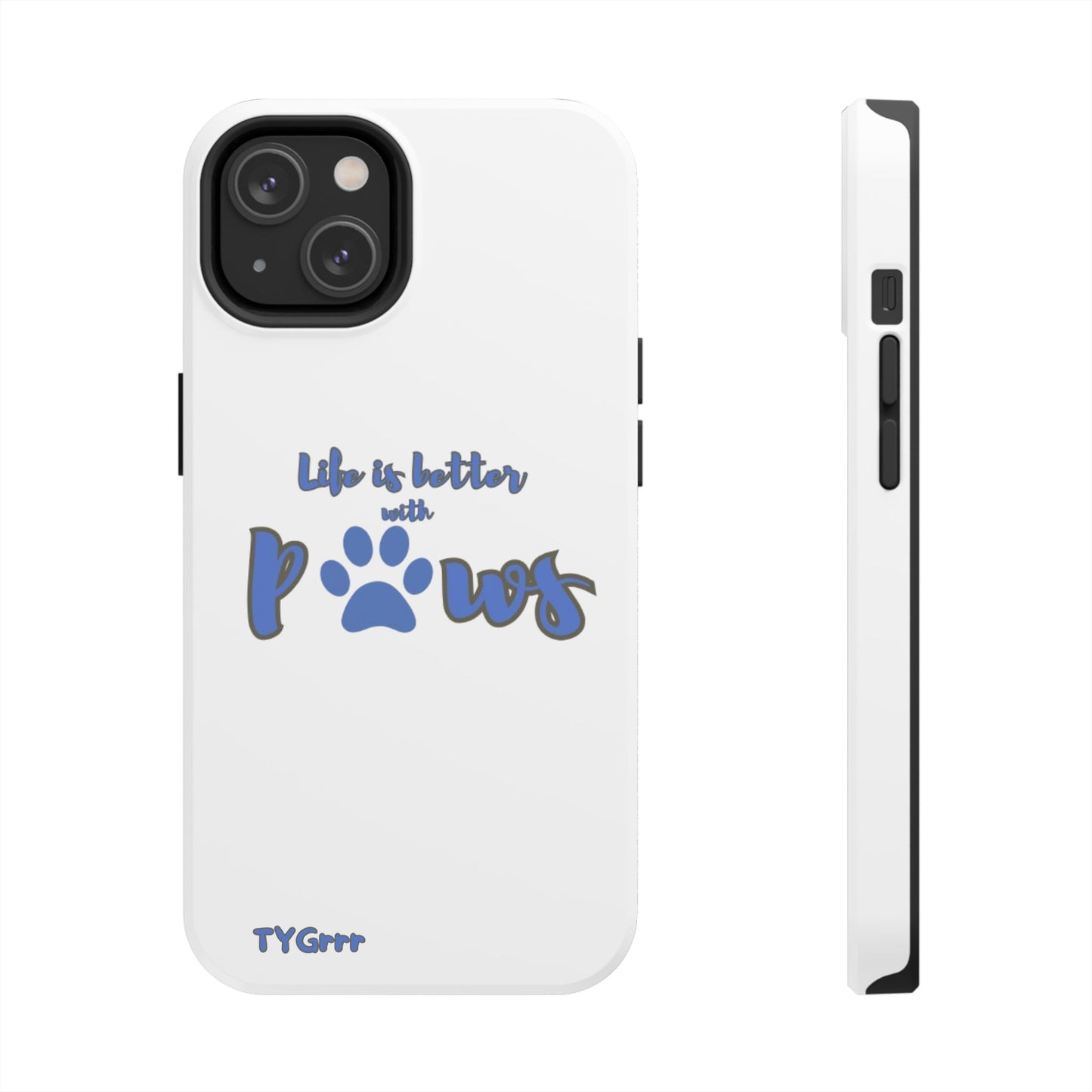 Life is better with paws Tough Phone Cases