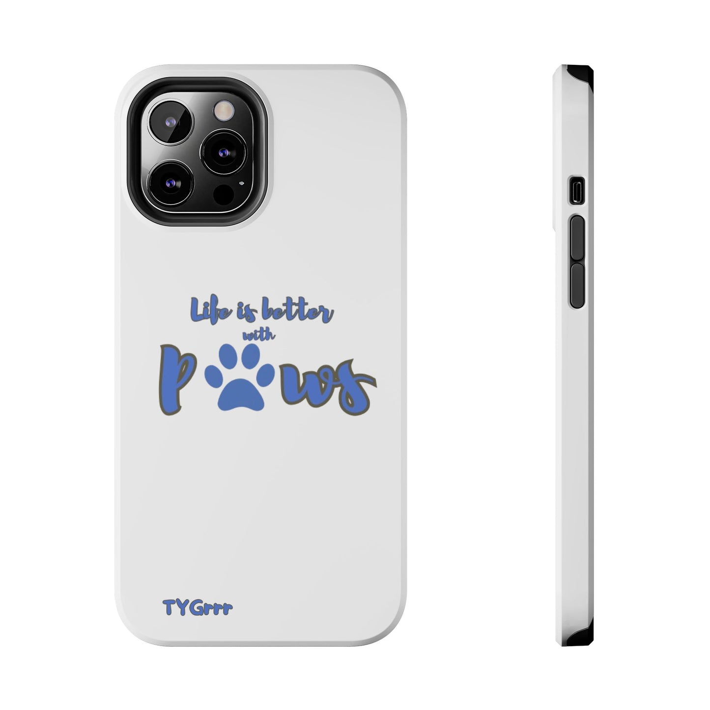 Life is better with paws Tough Phone Cases