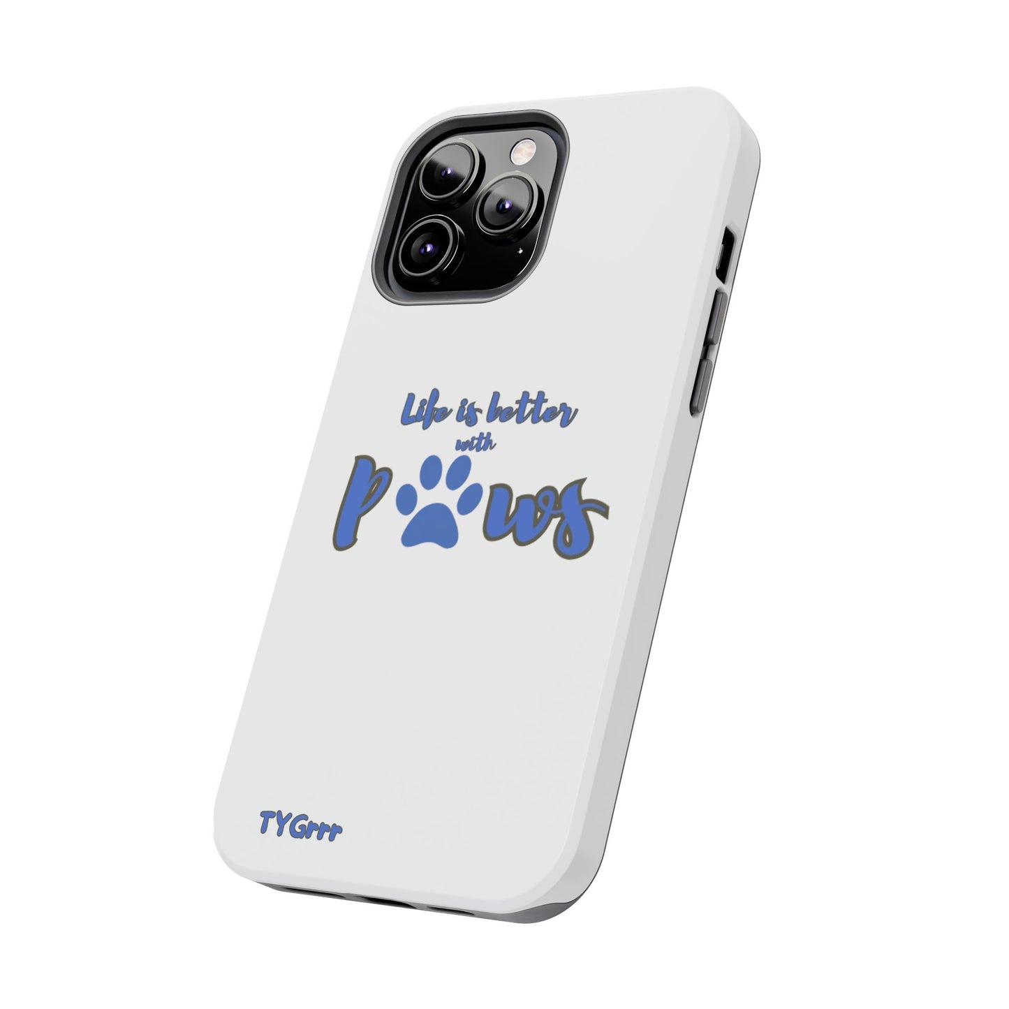 Life is better with paws Tough Phone Cases
