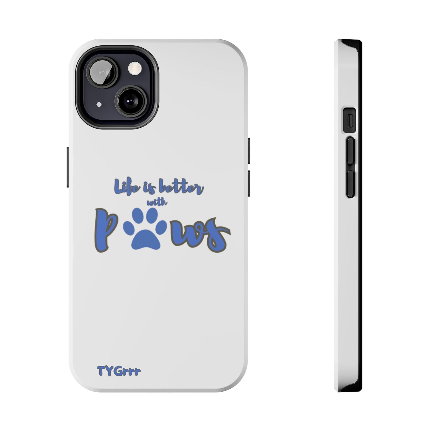 Life is better with paws Tough Phone Cases