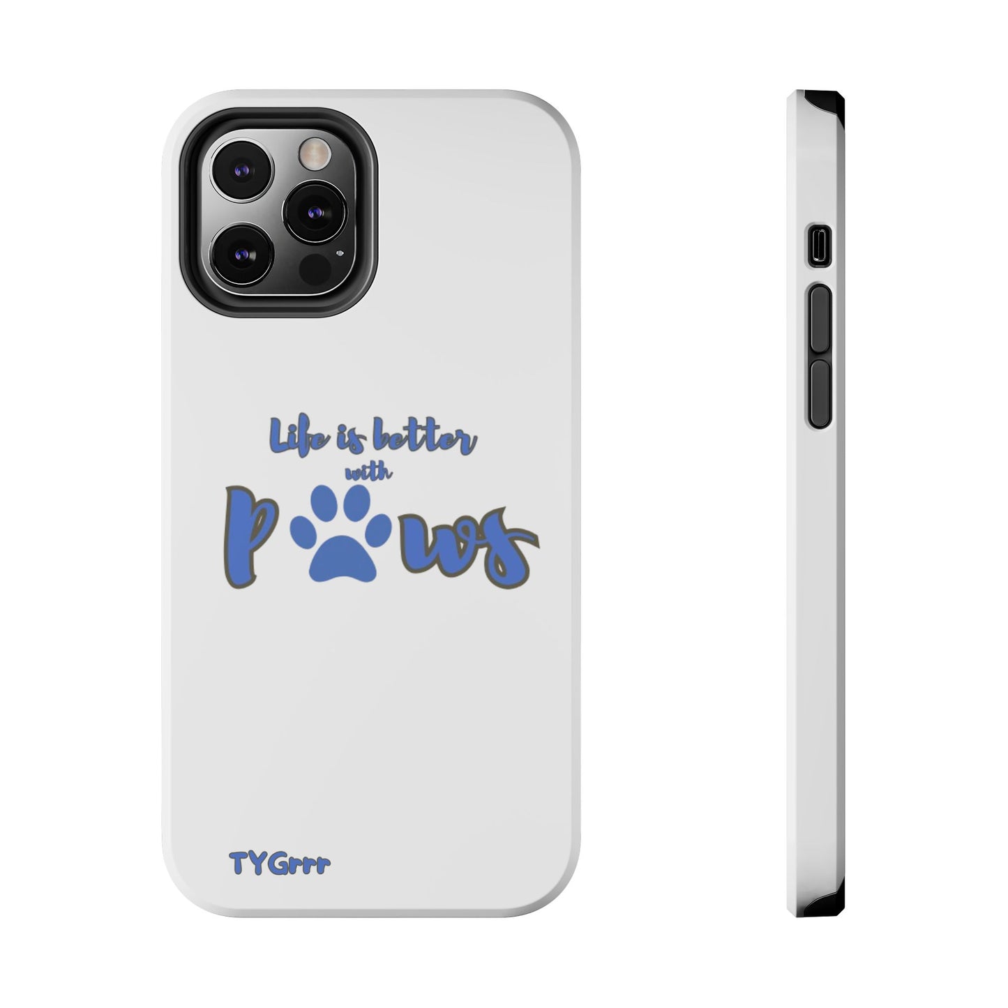 Life is better with paws Tough Phone Cases
