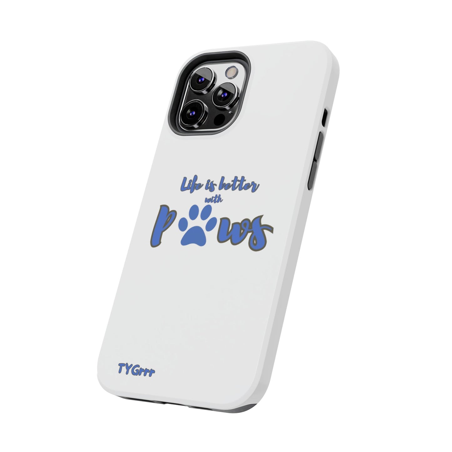 Life is better with paws Tough Phone Cases