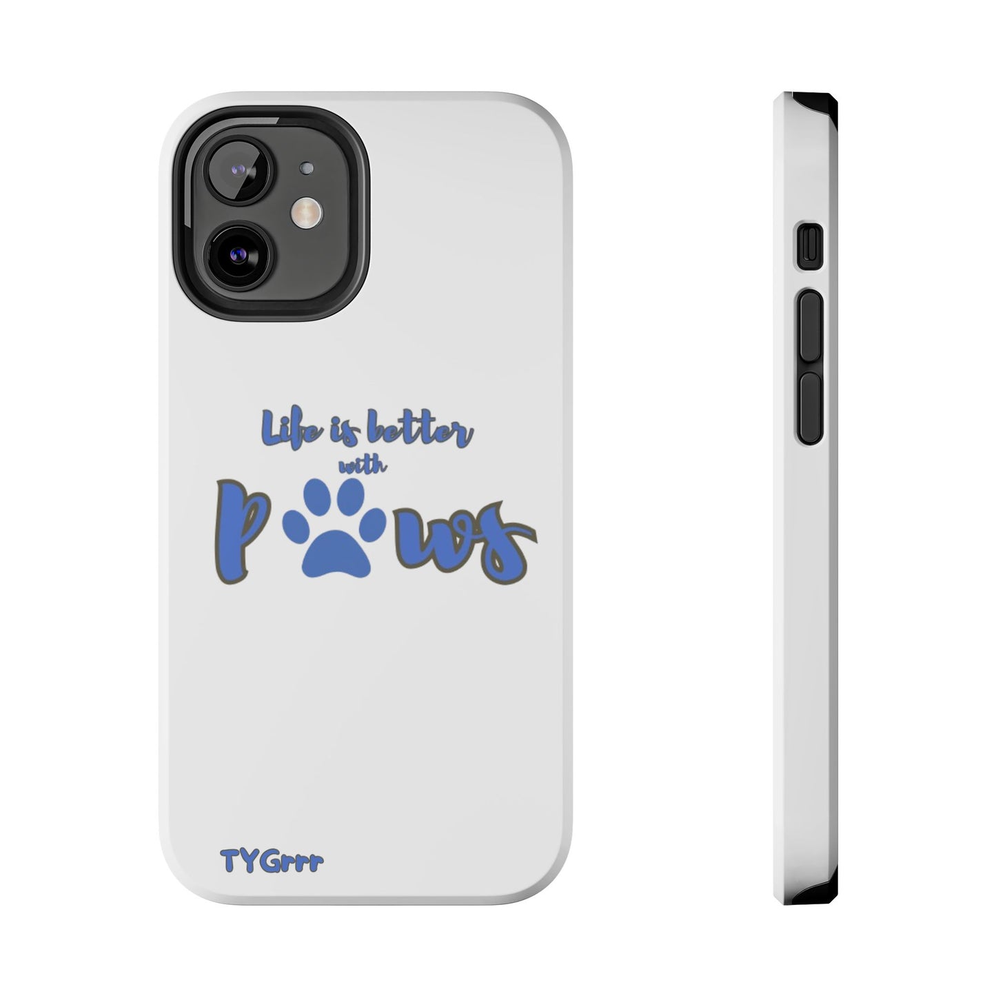 Life is better with paws Tough Phone Cases