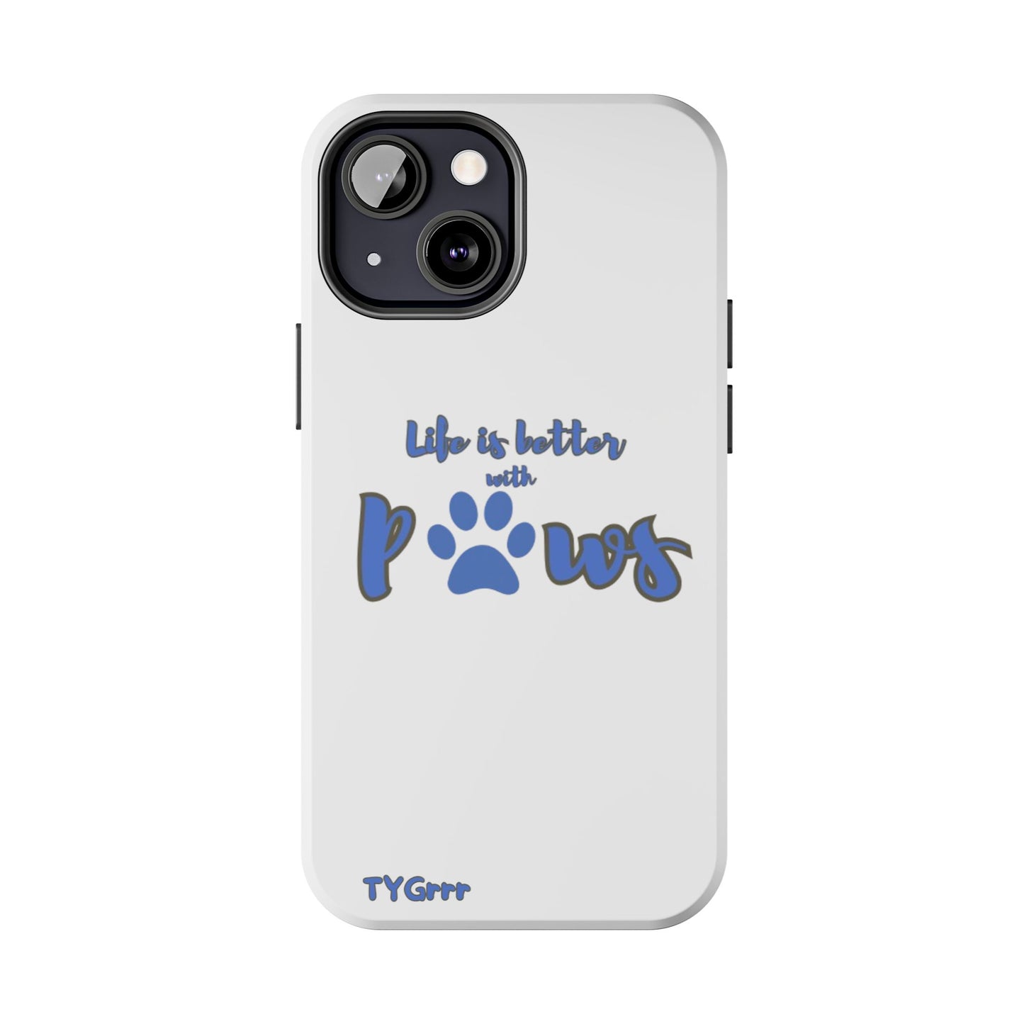 Life is better with paws Tough Phone Cases