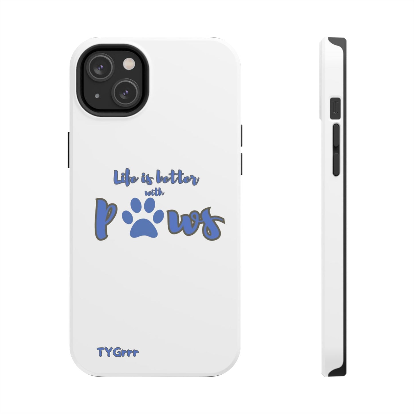 Life is better with paws Tough Phone Cases