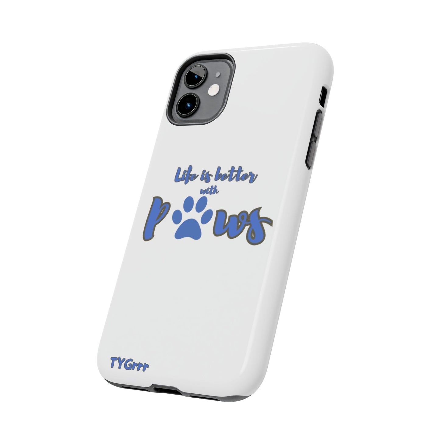 Life is better with paws Tough Phone Cases