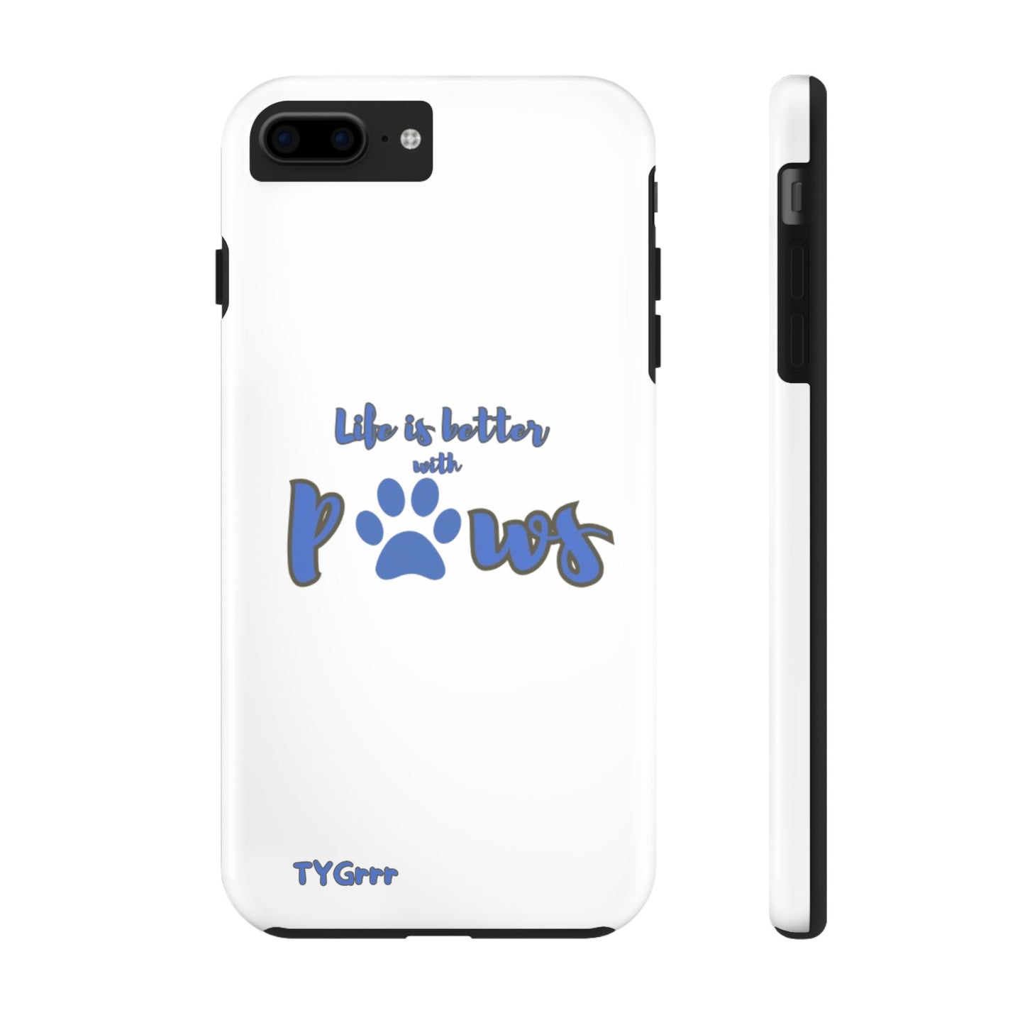 Life is better with paws Tough Phone Cases
