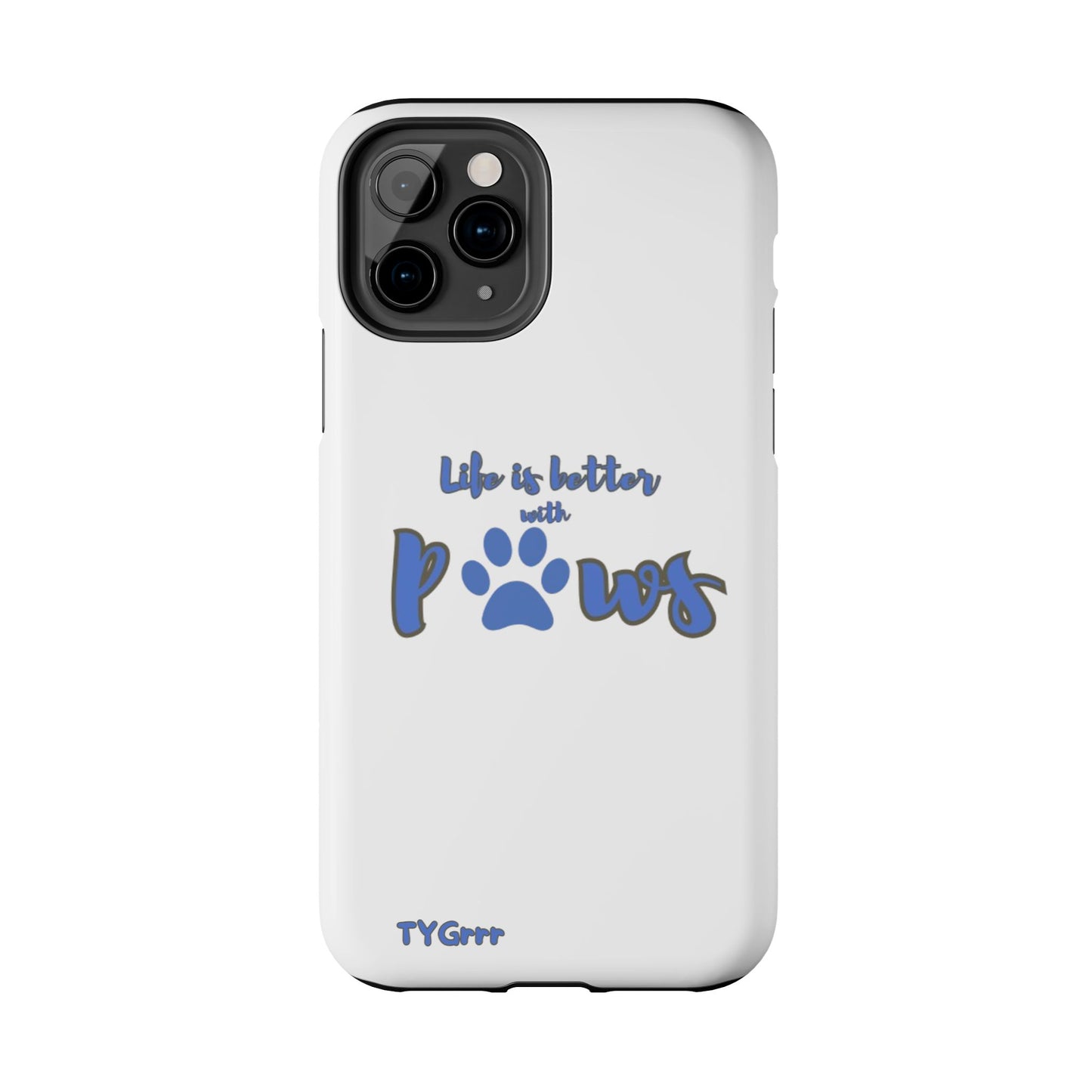 Life is better with paws Tough Phone Cases