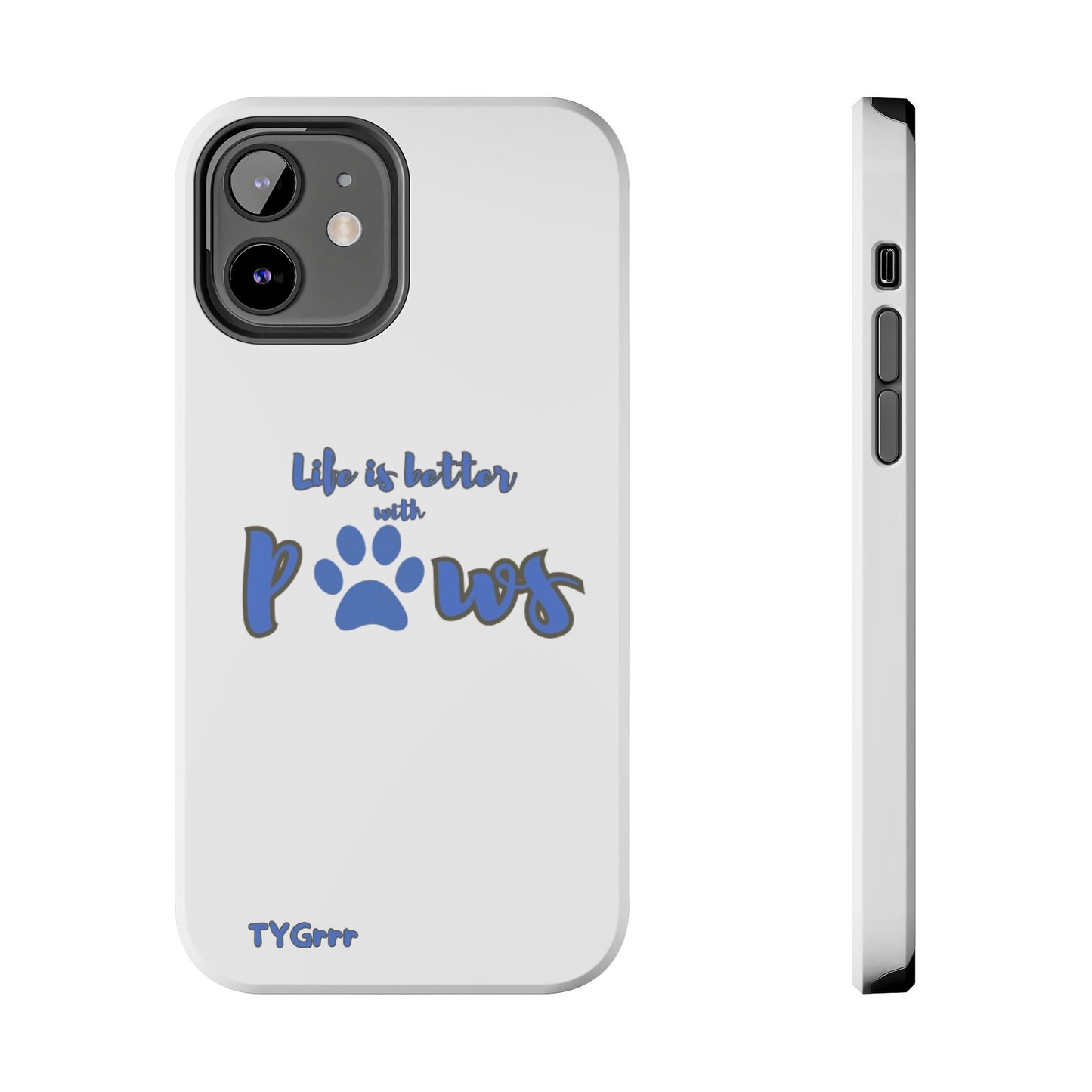 Life is better with paws Tough Phone Cases