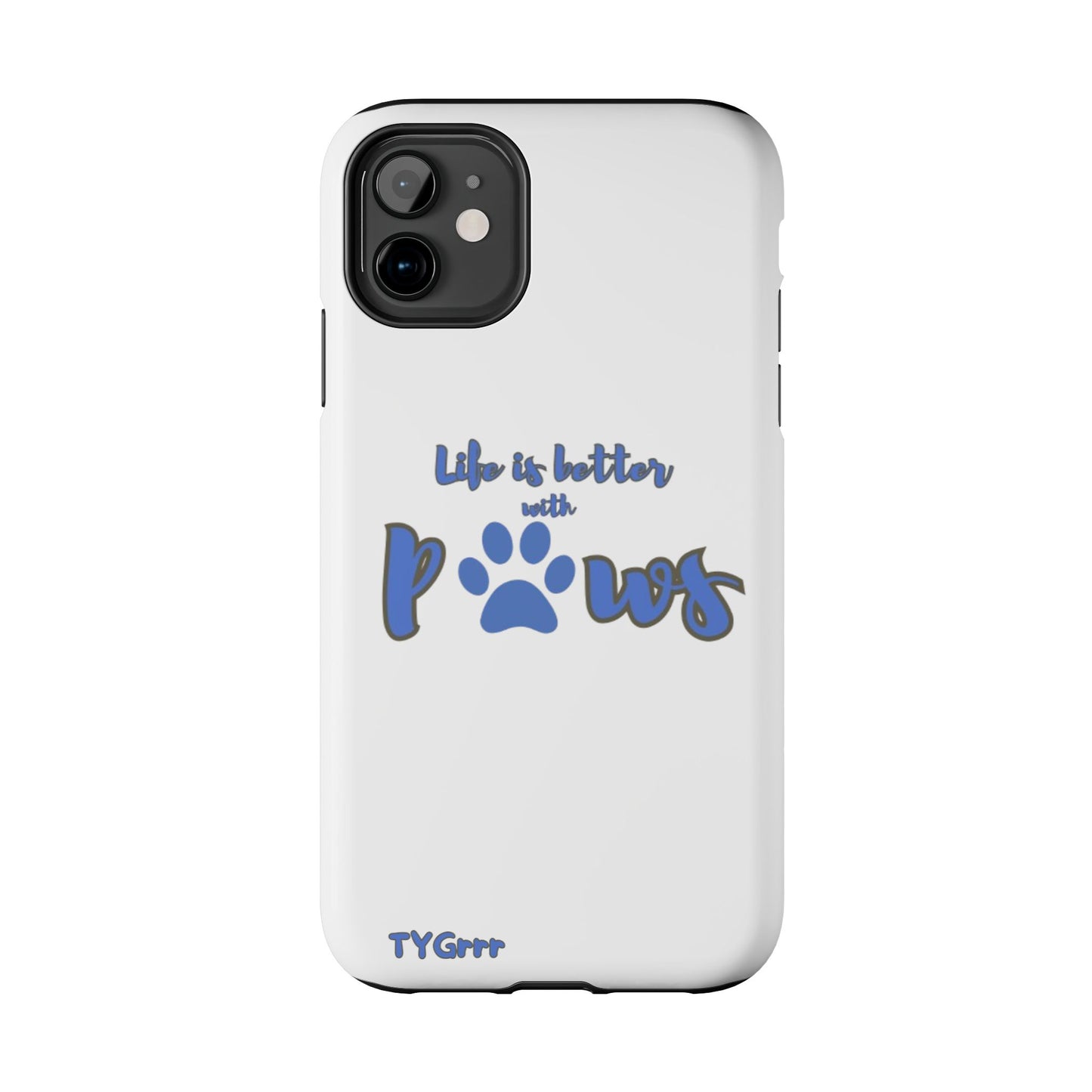 Life is better with paws Tough Phone Cases
