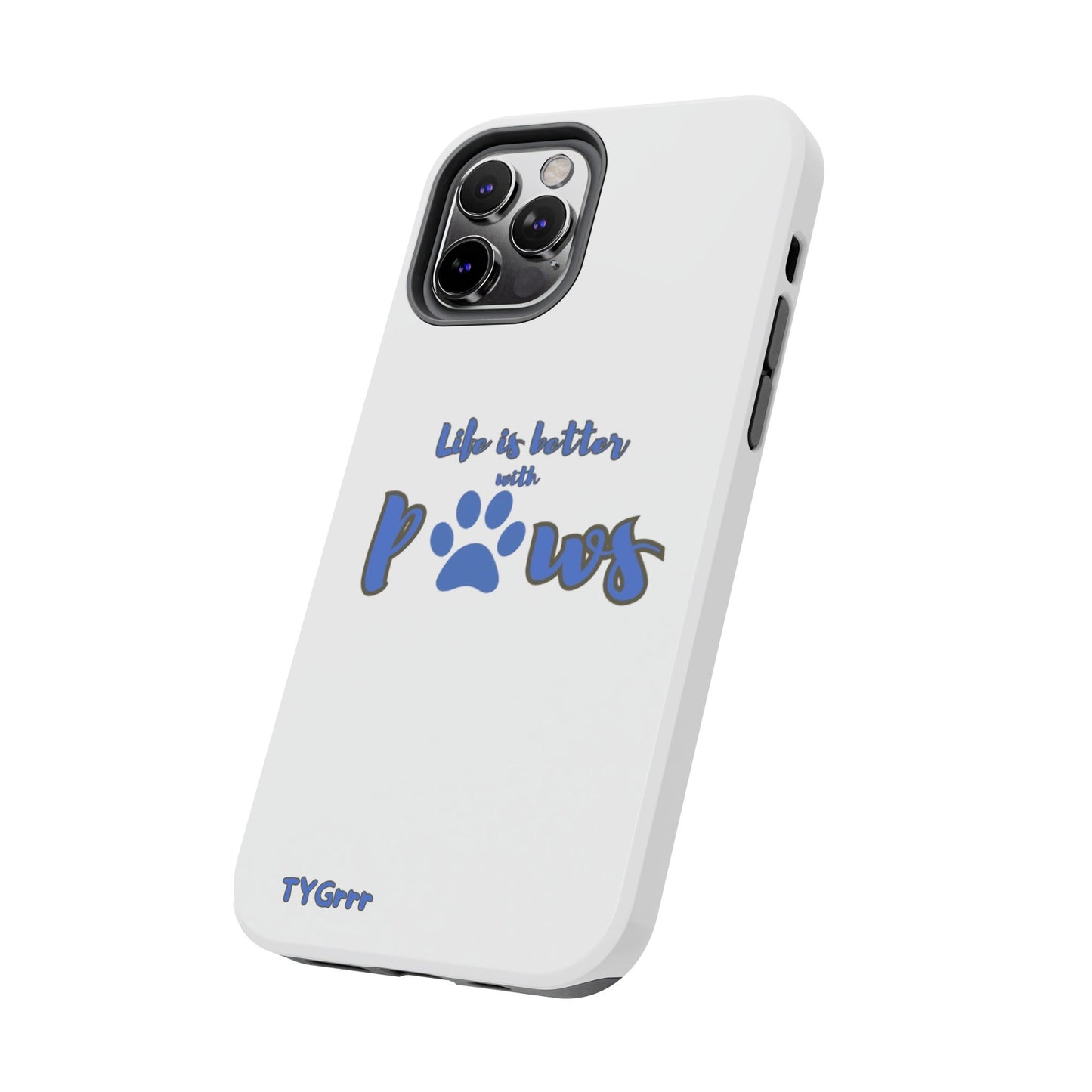 Life is better with paws Tough Phone Cases