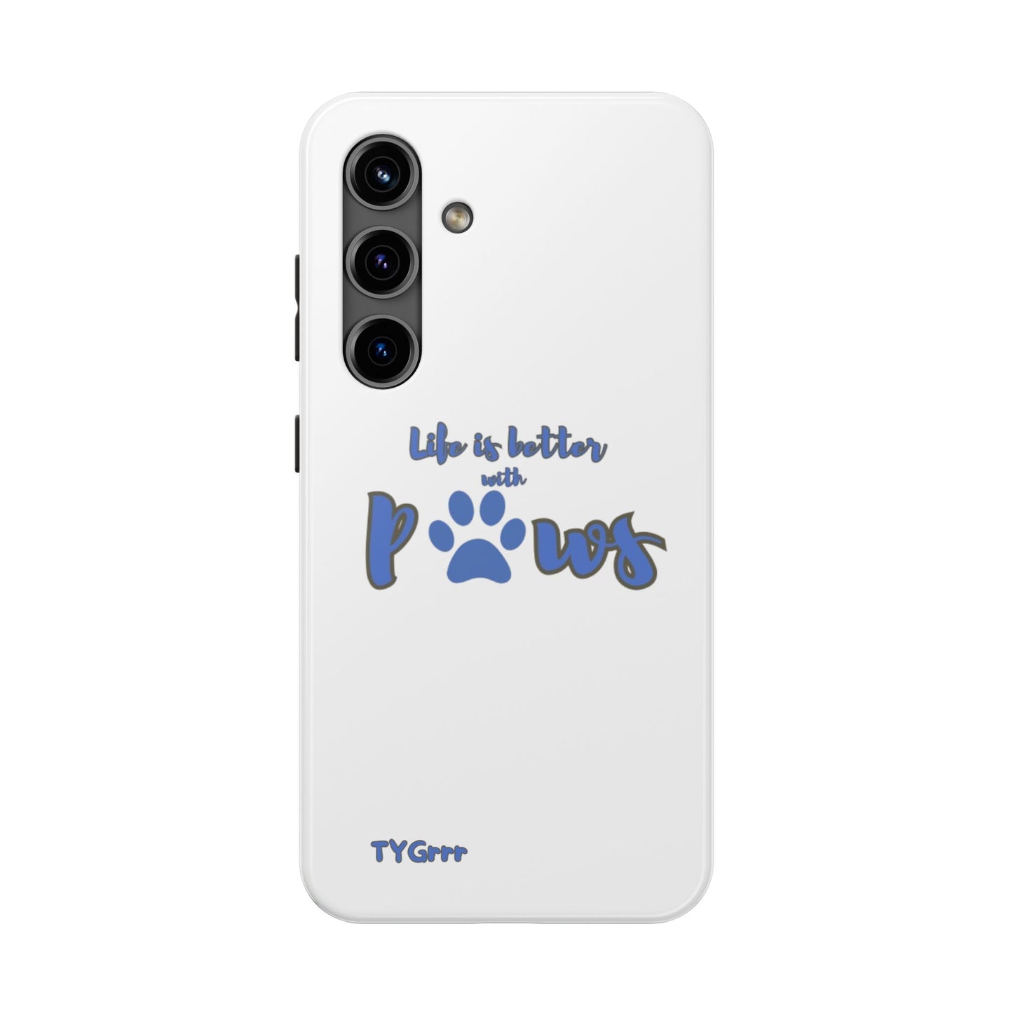 Life is better with paws Tough Phone Cases