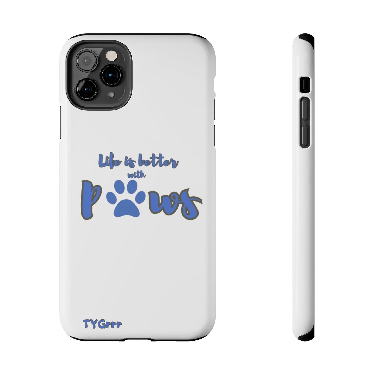Life is better with paws Tough Phone Cases
