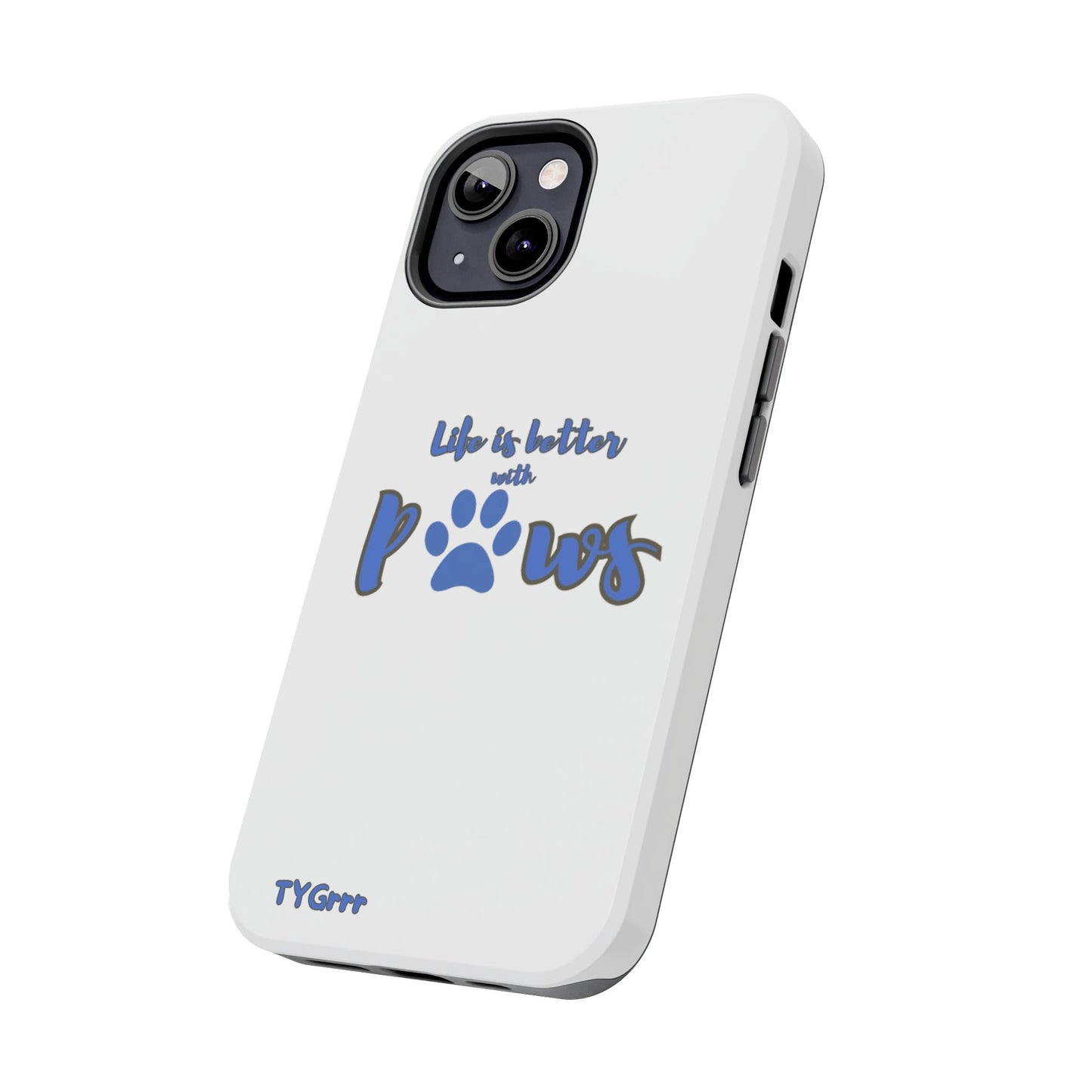 Life is better with paws Tough Phone Cases