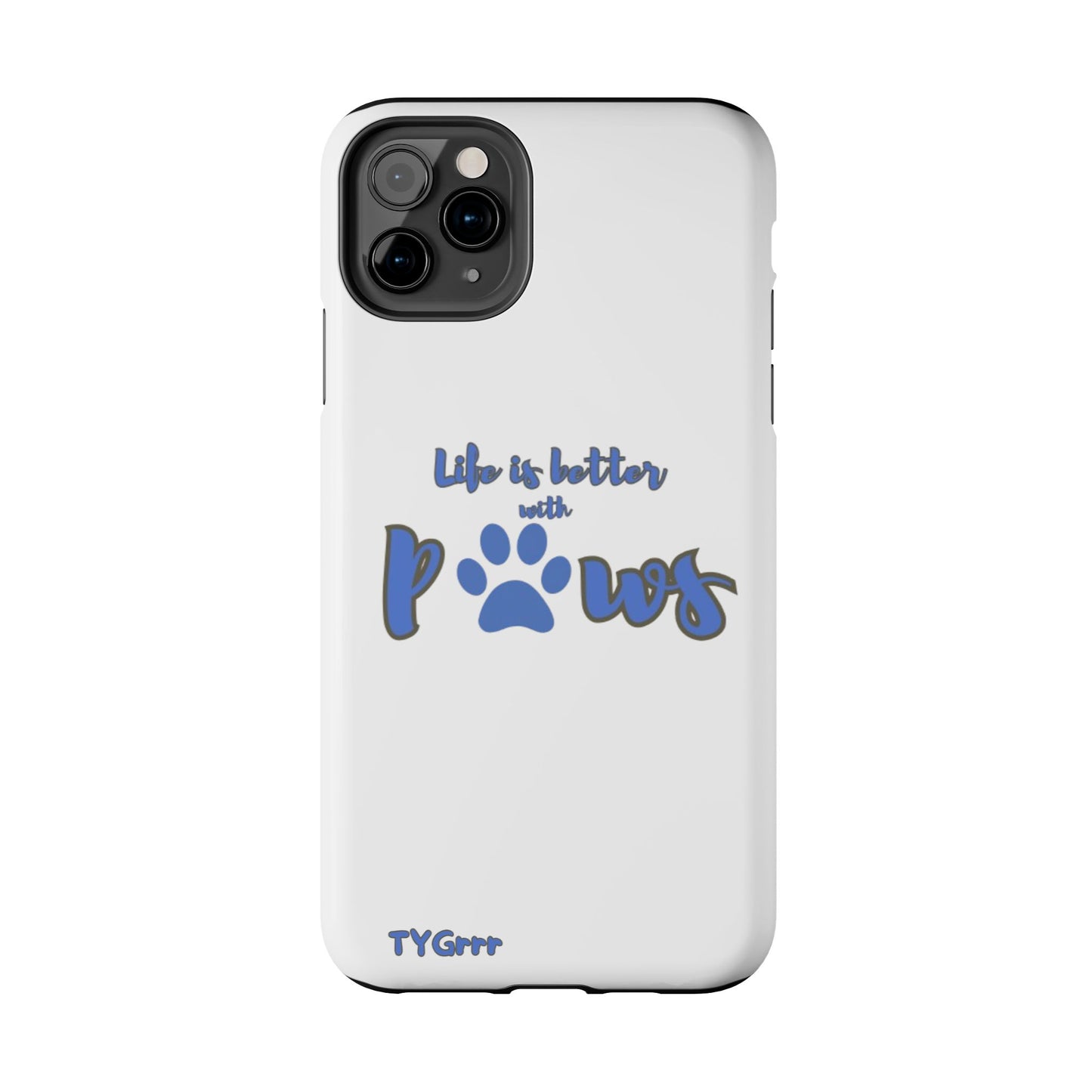 Life is better with paws Tough Phone Cases
