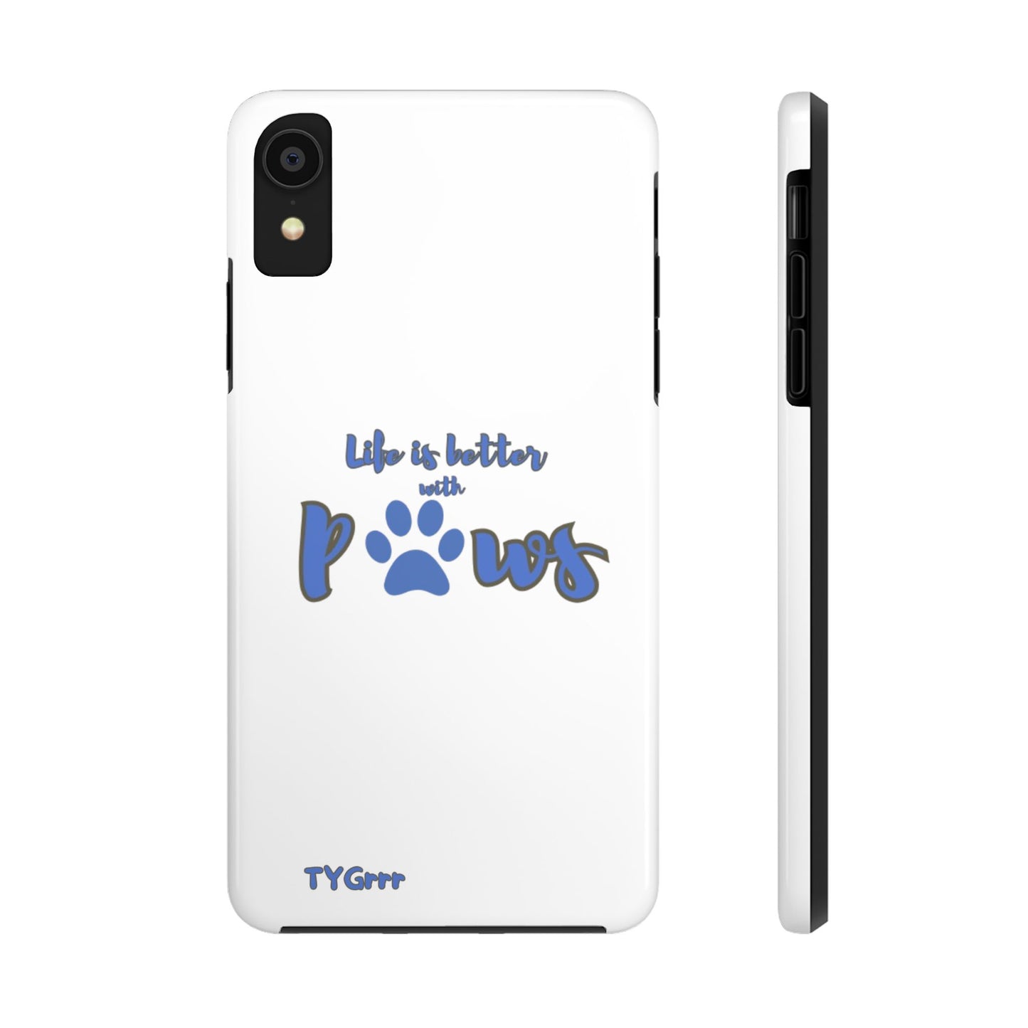 Life is better with paws Tough Phone Cases