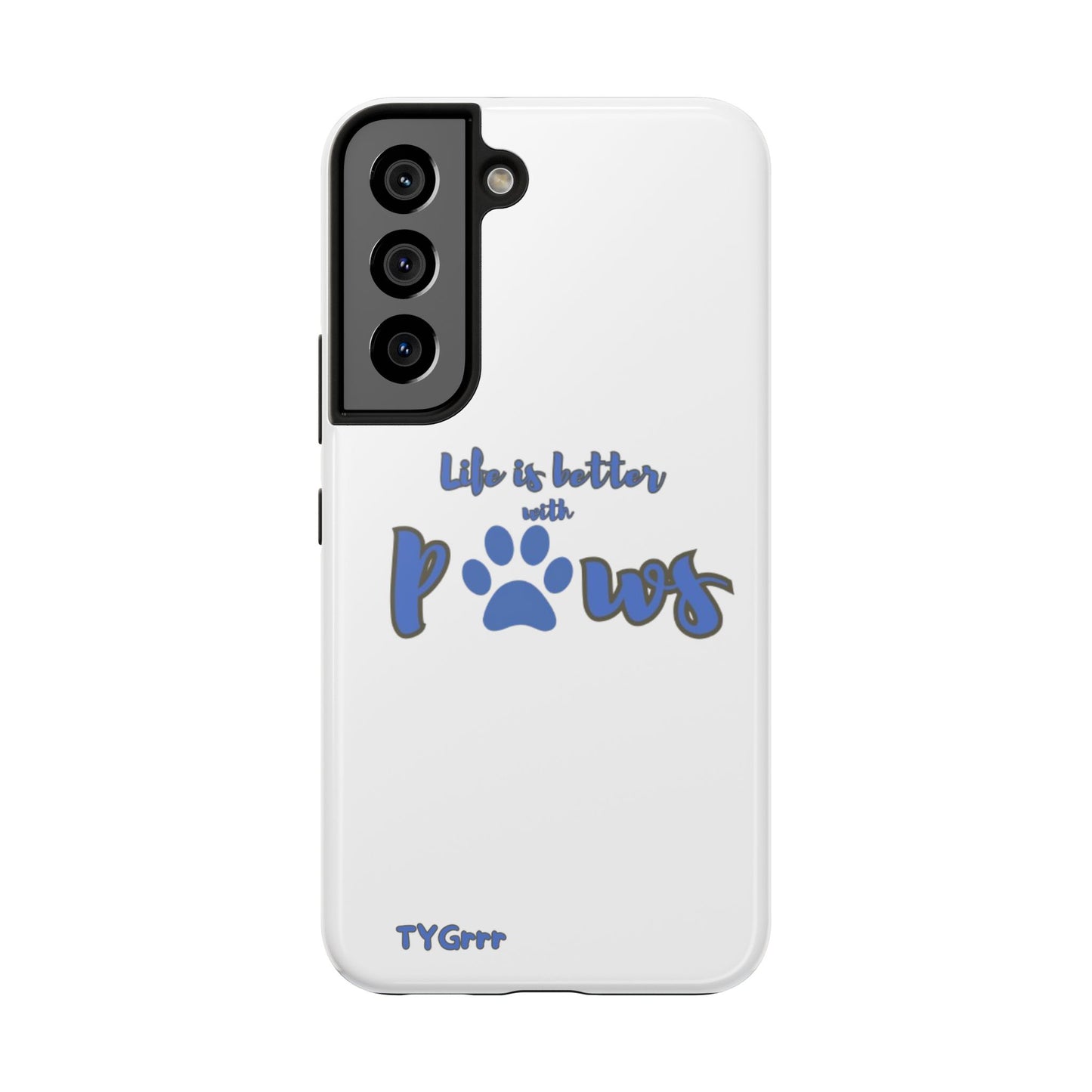 Life is better with paws Tough Phone Cases