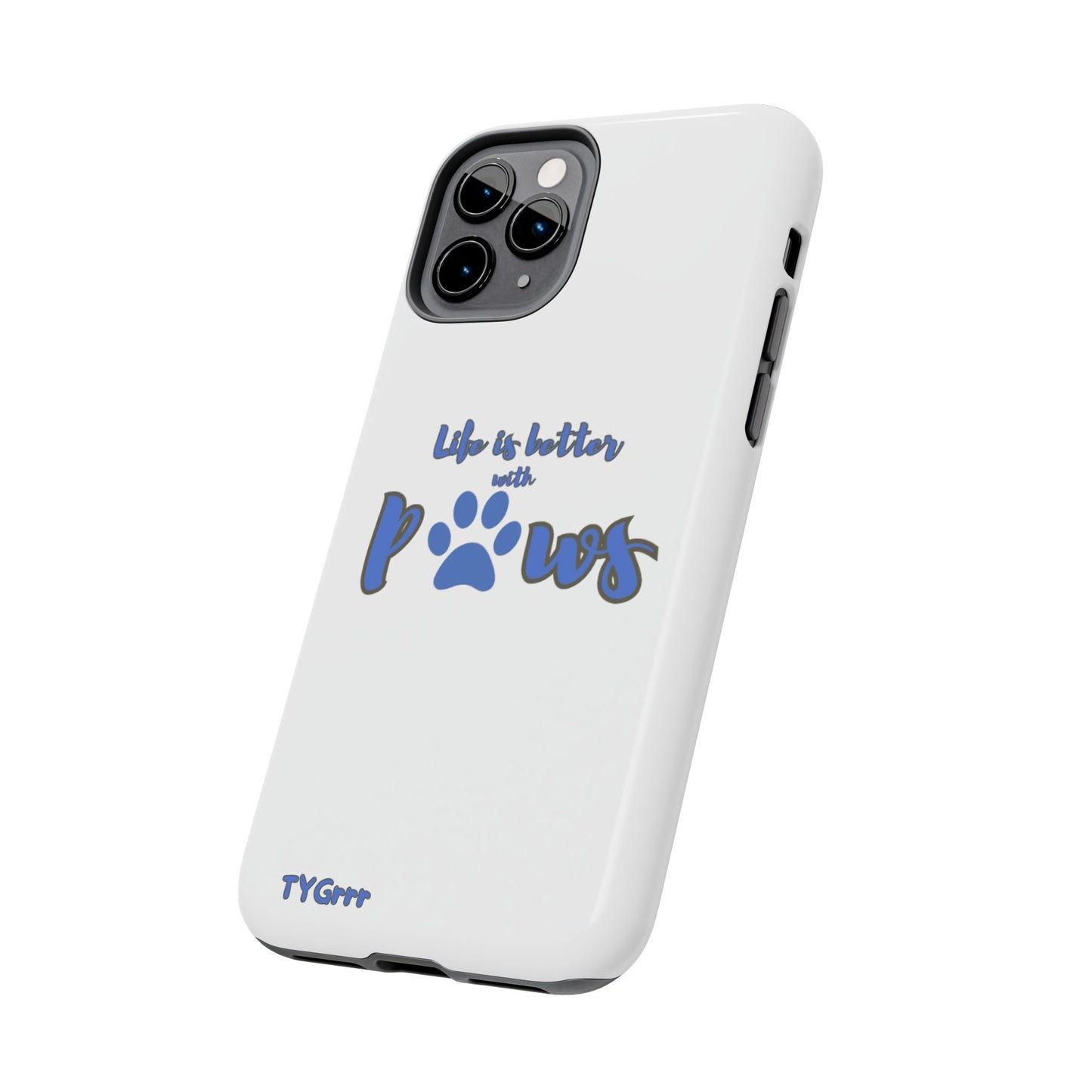 Life is better with paws Tough Phone Cases