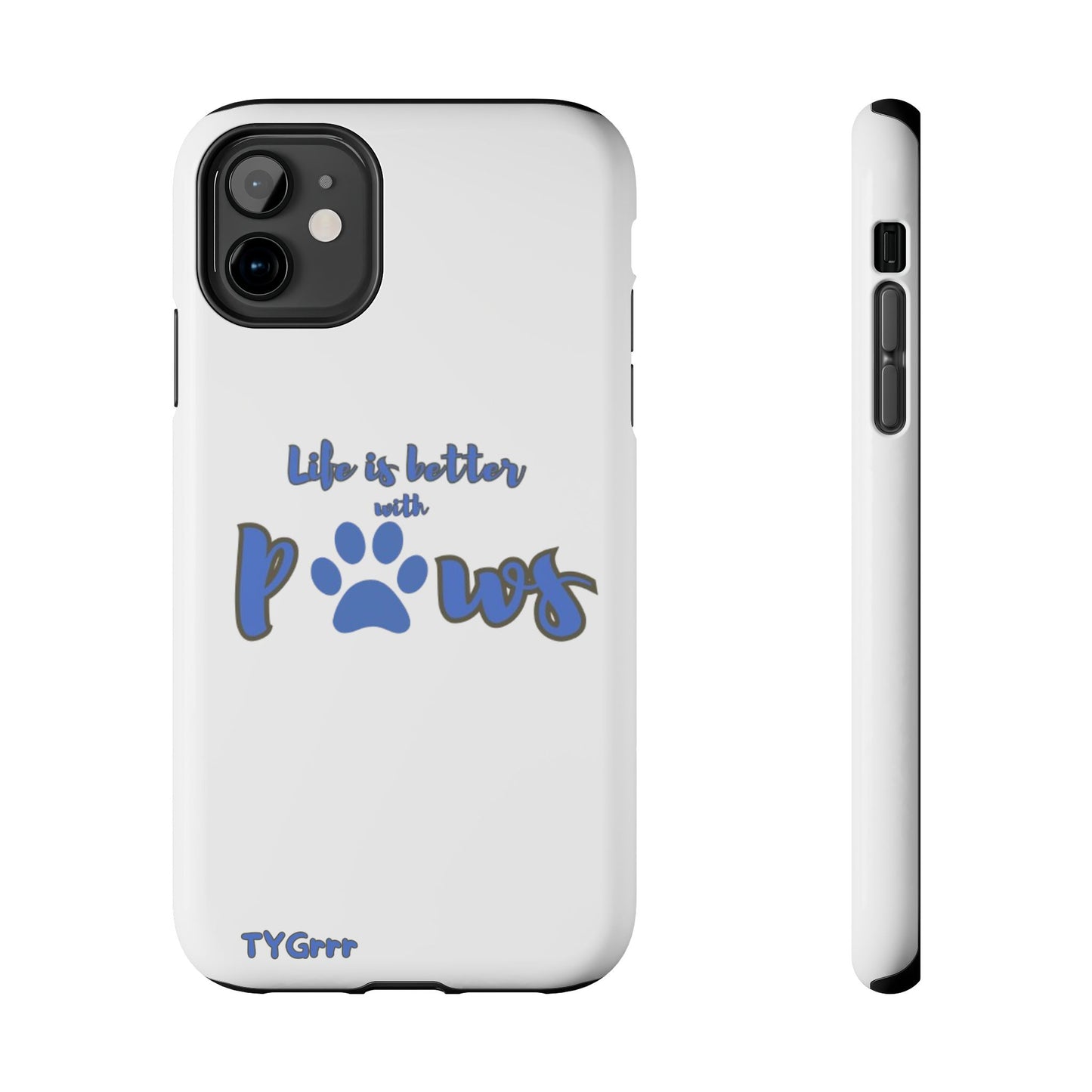 Life is better with paws Tough Phone Cases