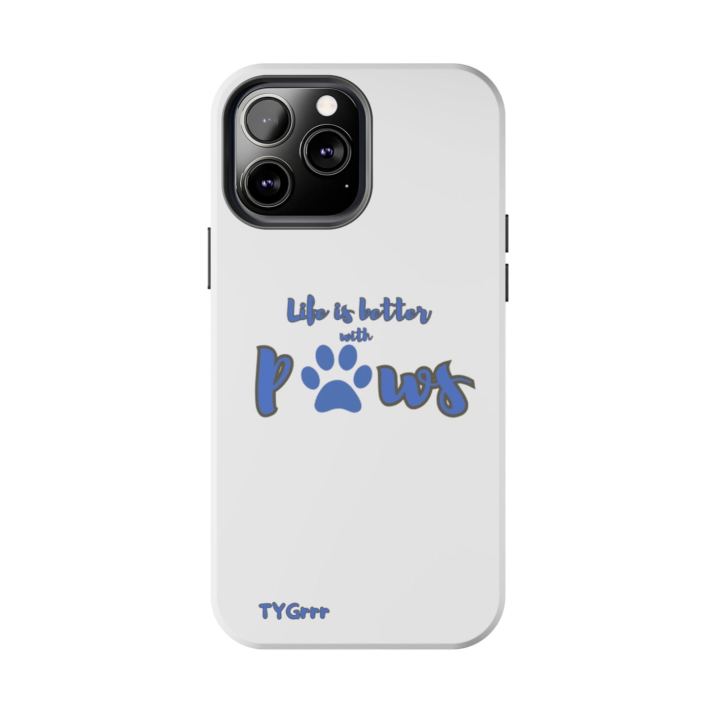 Life is better with paws Tough Phone Cases