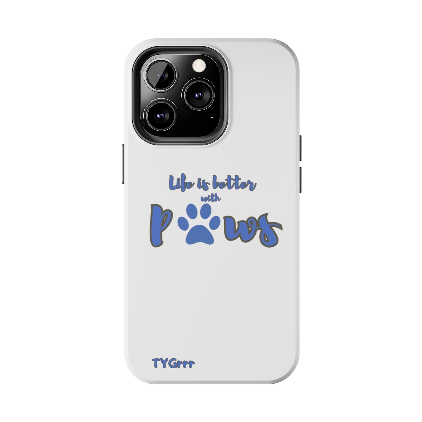 Life is better with paws Tough Phone Cases