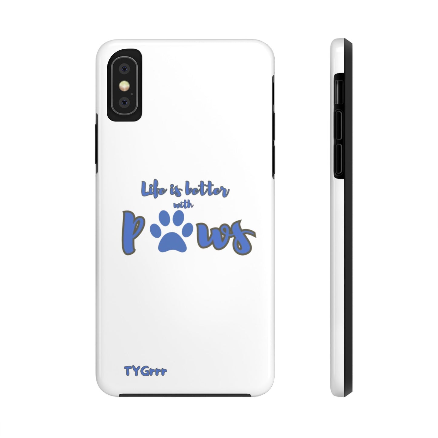 Life is better with paws Tough Phone Cases