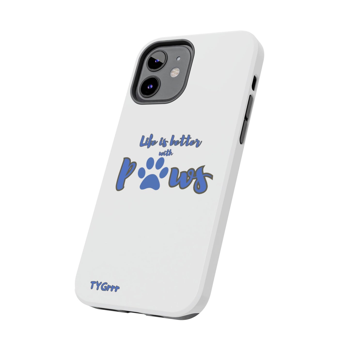 Life is better with paws Tough Phone Cases