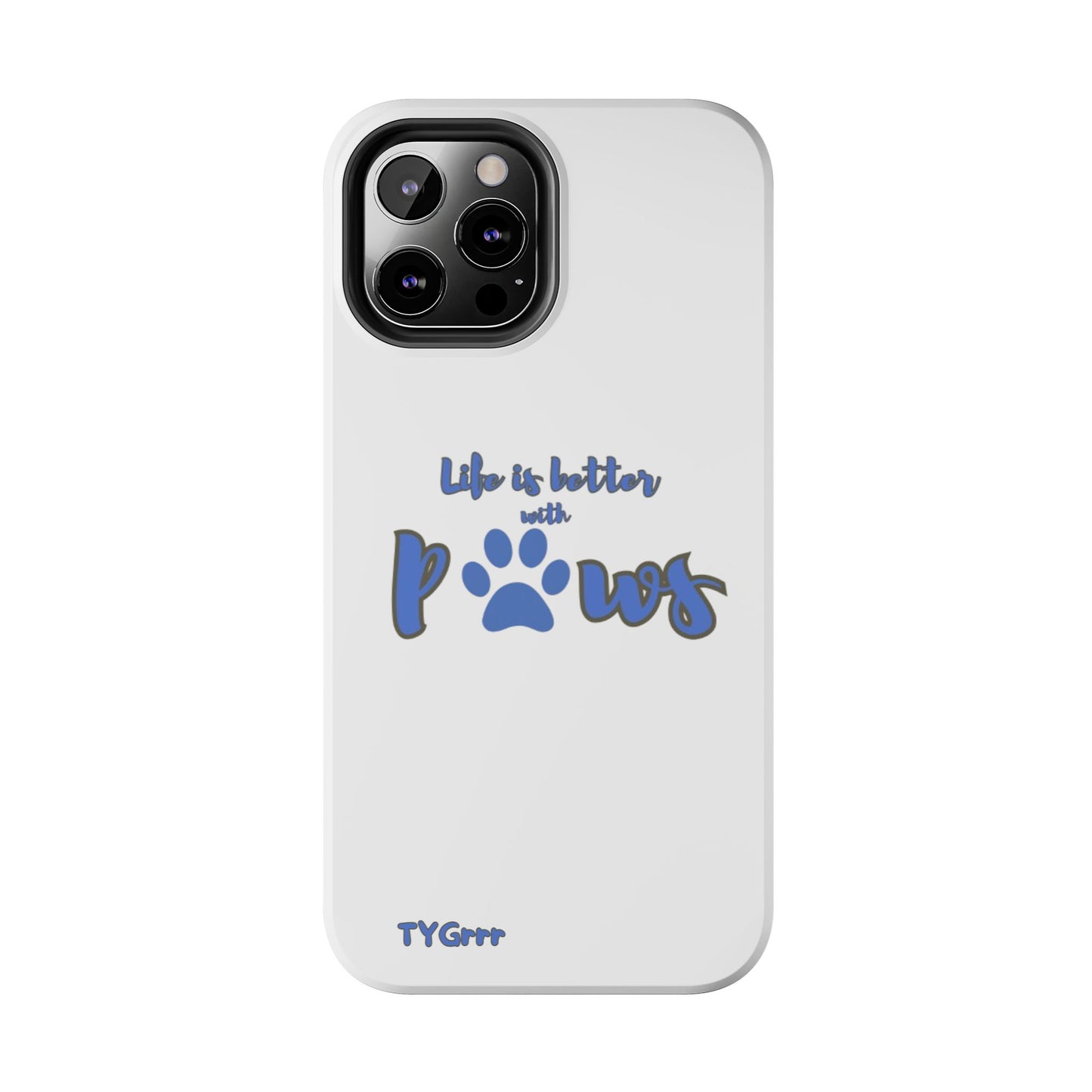 Life is better with paws Tough Phone Cases