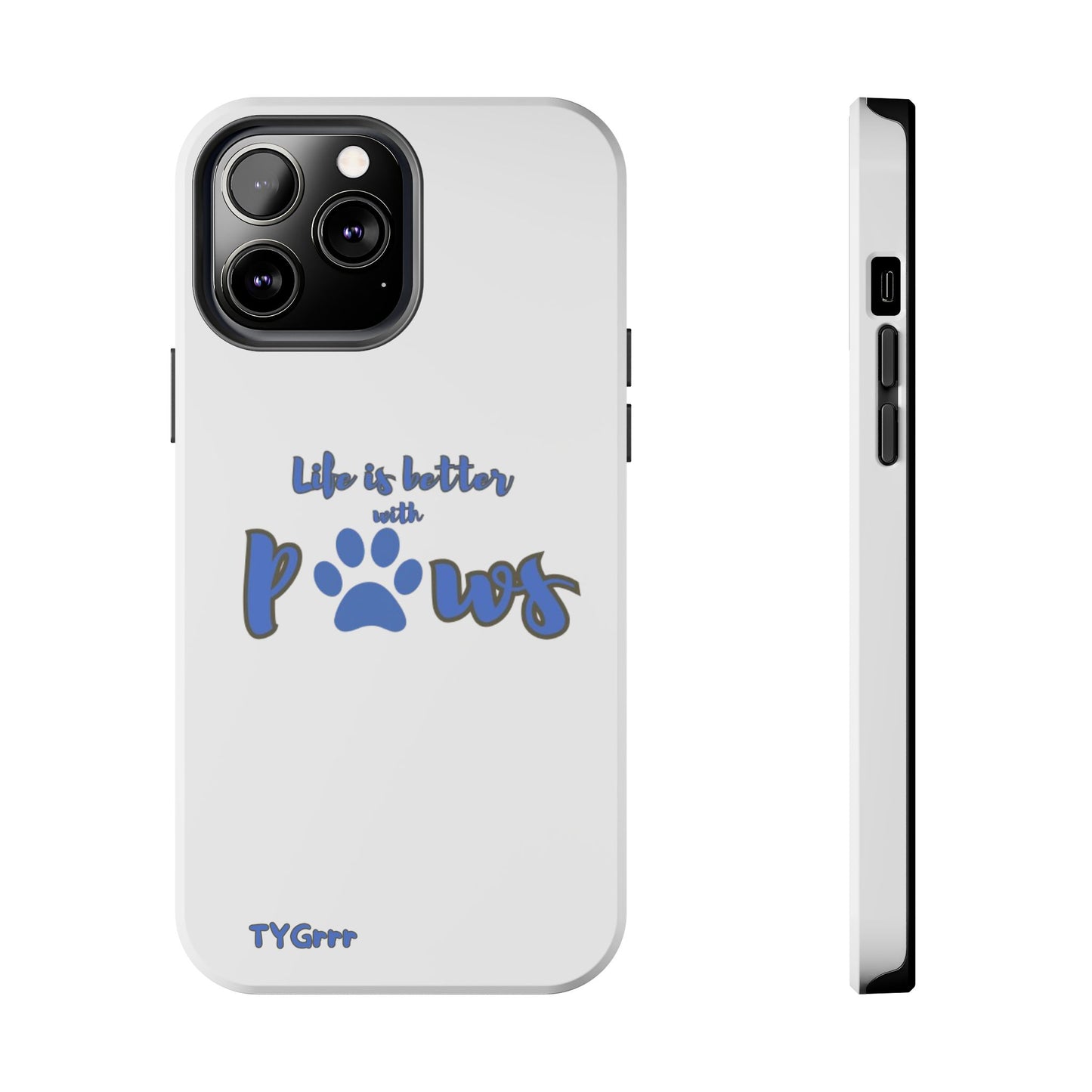 Life is better with paws Tough Phone Cases