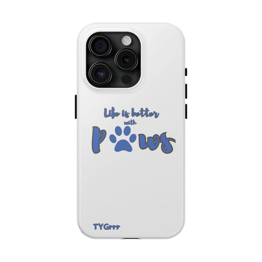 Life is better with paws Tough Phone Cases