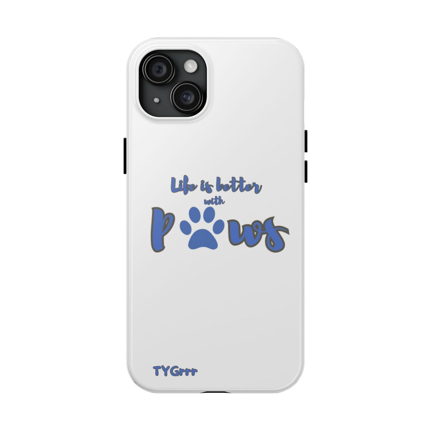 Life is better with paws Tough Phone Cases