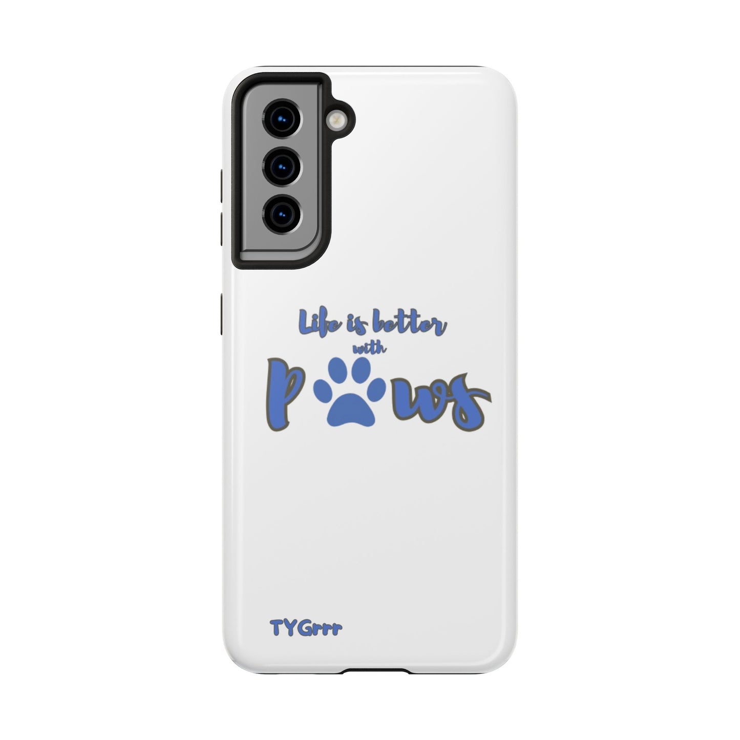 Life is better with paws Tough Phone Cases