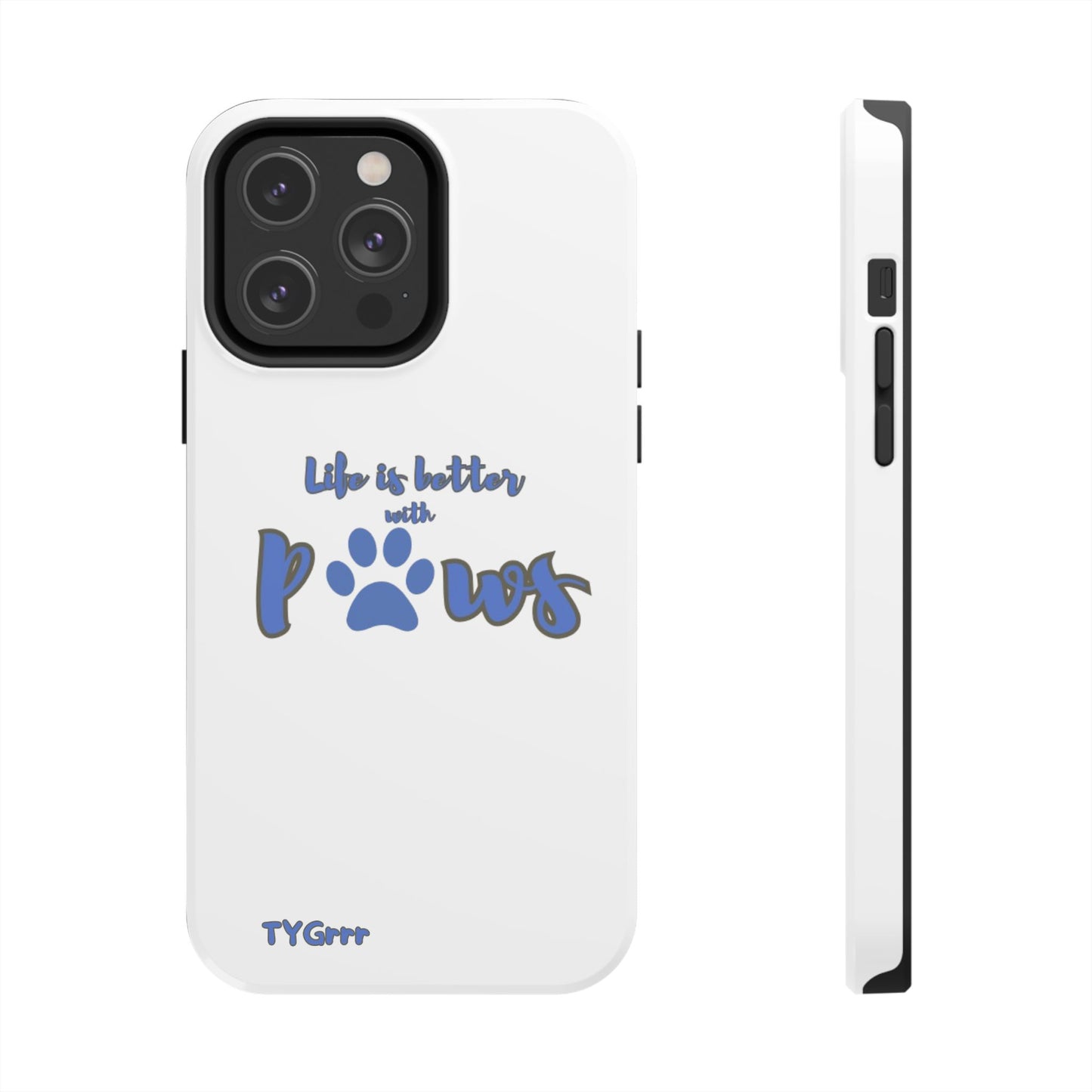 Life is better with paws Tough Phone Cases
