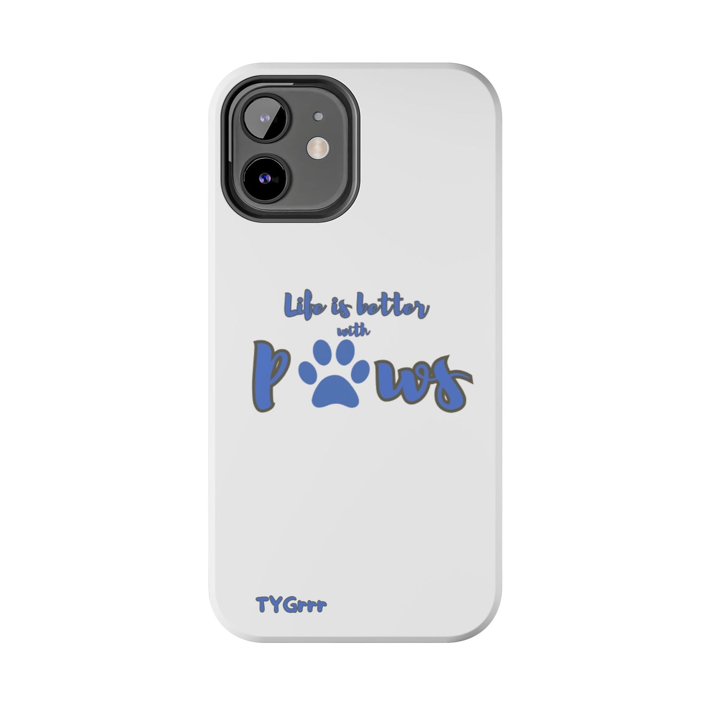 Life is better with paws Tough Phone Cases