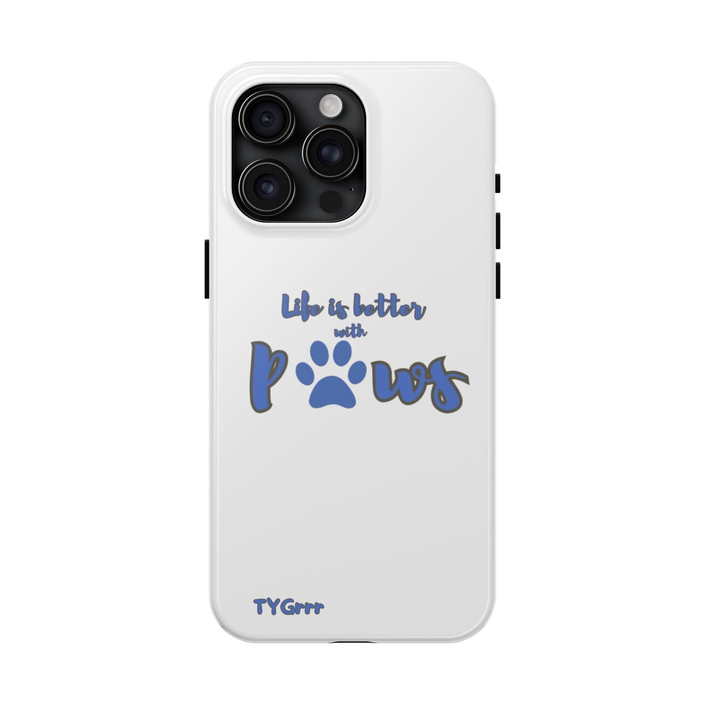 Life is better with paws Tough Phone Cases