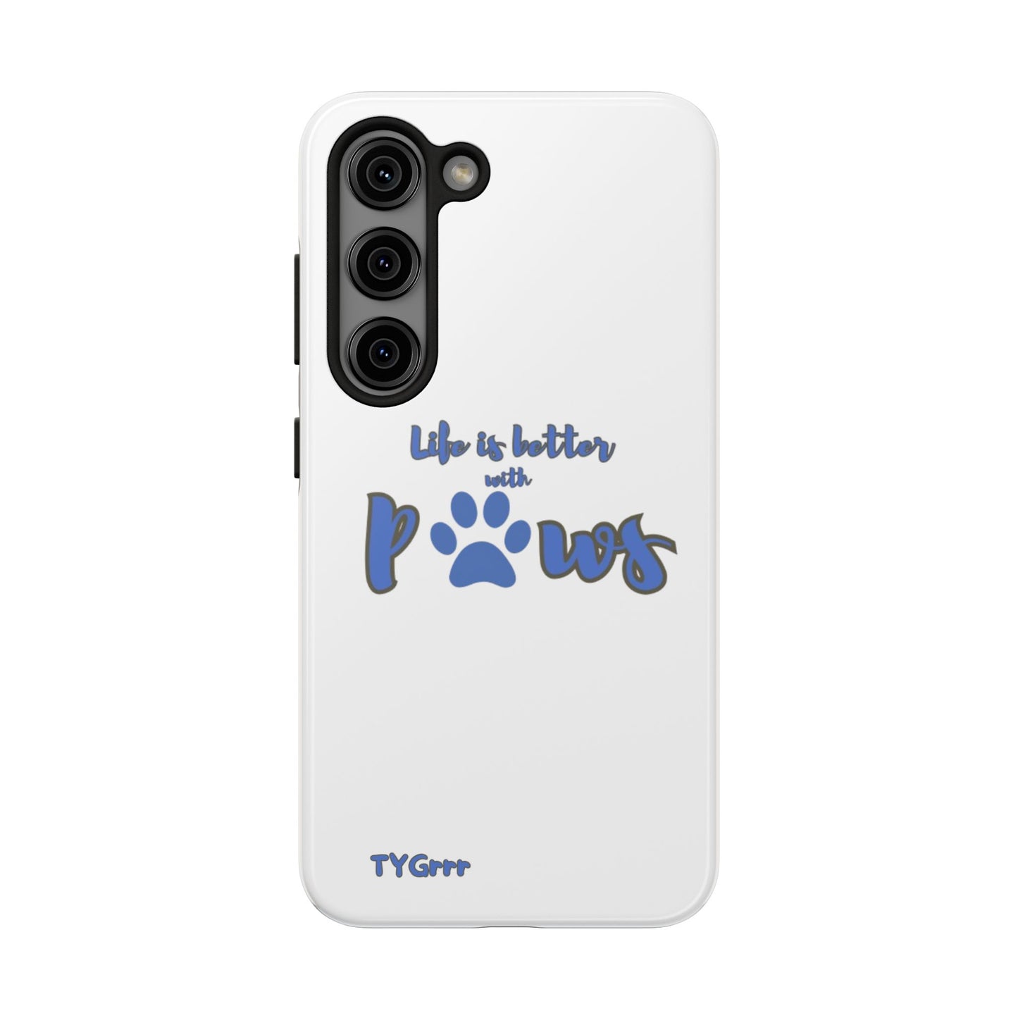 Life is better with paws Tough Phone Cases