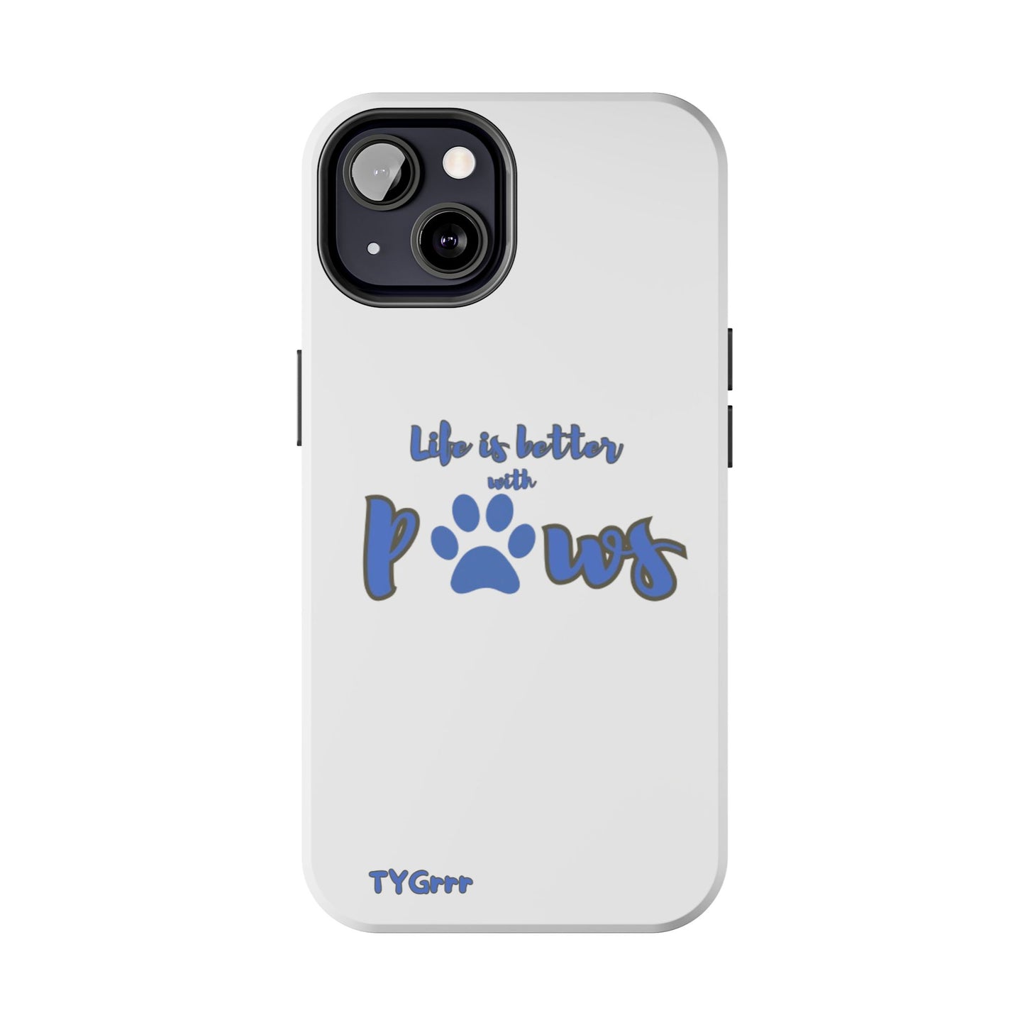 Life is better with paws Tough Phone Cases