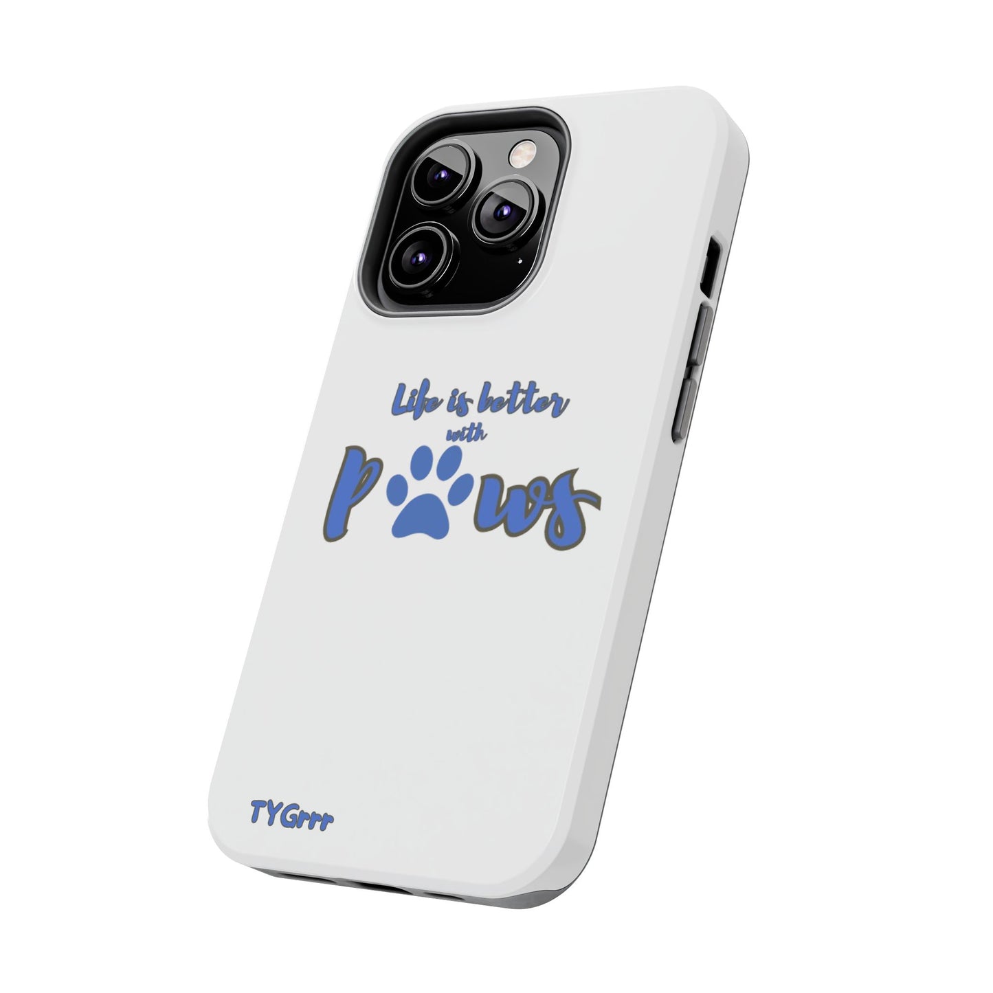 Life is better with paws Tough Phone Cases